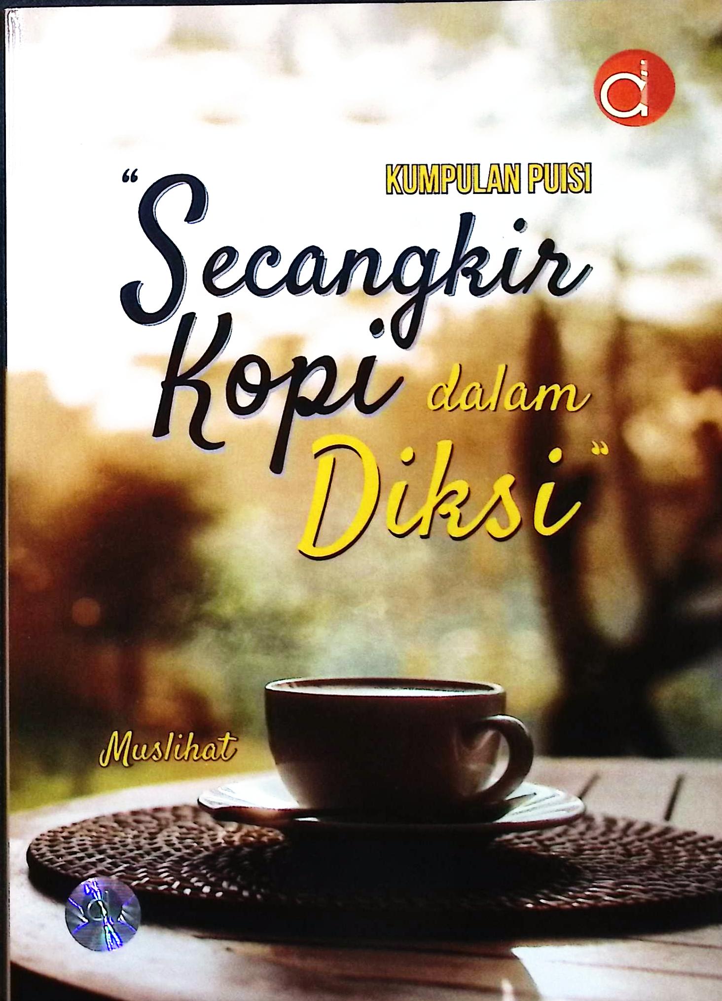 Cover Kumpulan Puisi " sekangkir kopi dalam diksi" / Muslihat; editor, Mustika