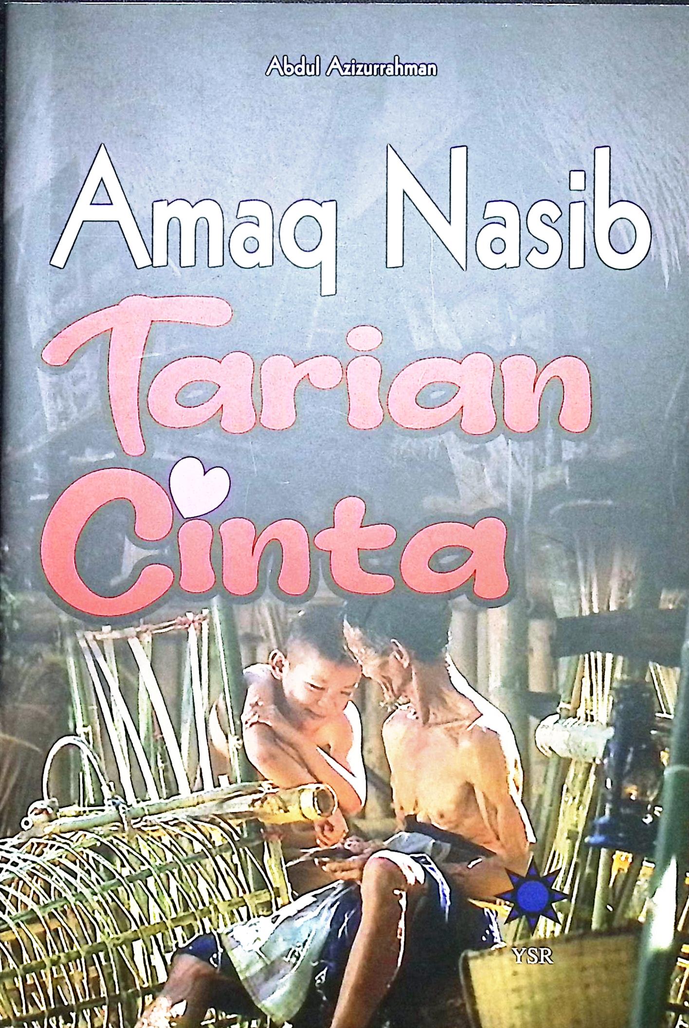 Cover Amaq Nasib, tarian cinta / Abdul Azizurrahman; editor, Dr. Abdullah Muzakar