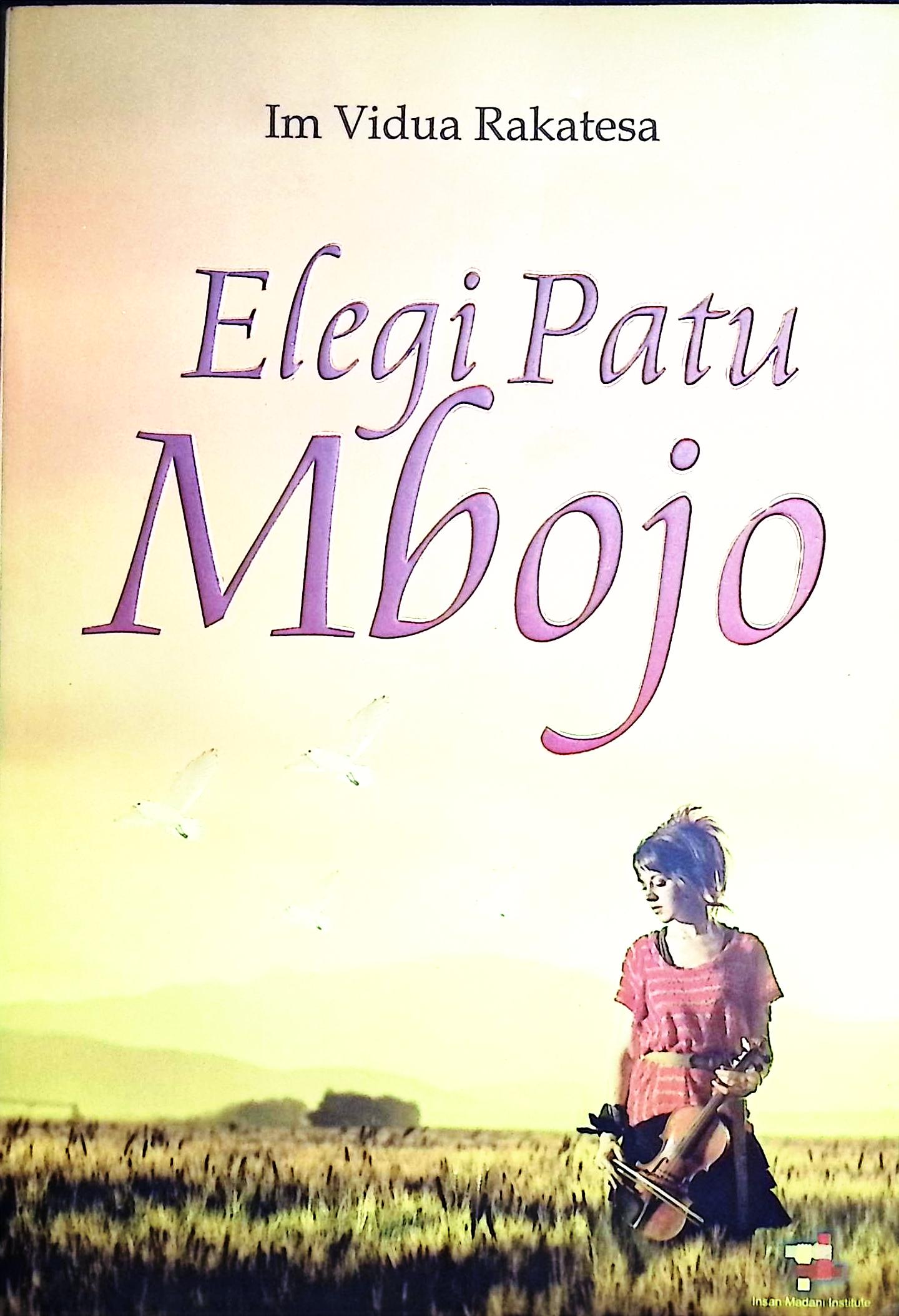 Cover Elegi patu mbojo / Im Vidua Rakatesa;editor, Mukhlis Leon Muma Toi;penyunting, Munawar Sulaiman