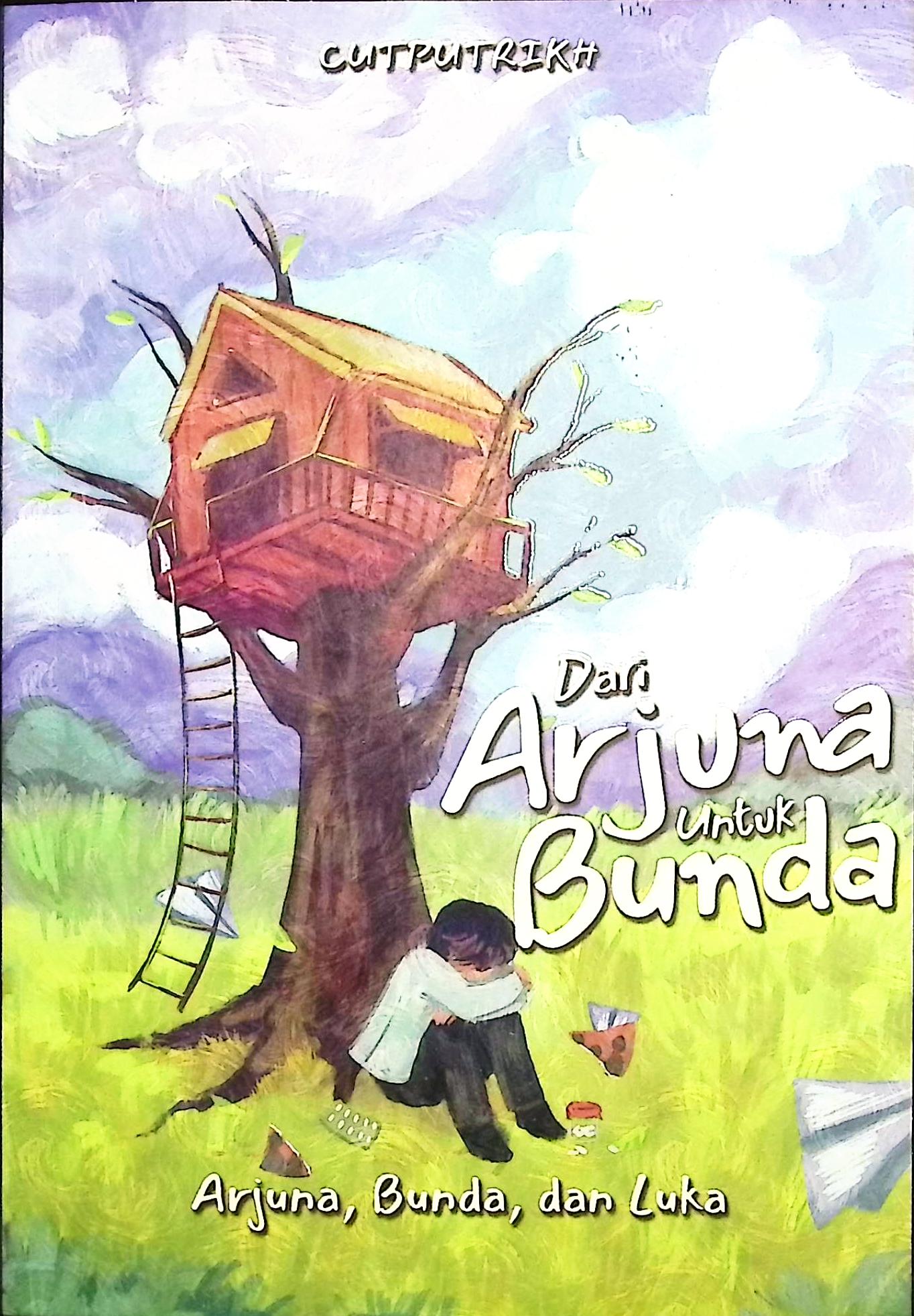 Cover Dari arjun untuk bunda / Cutputrikh;penyunting,Dessy Milania, Nara Lahmusi