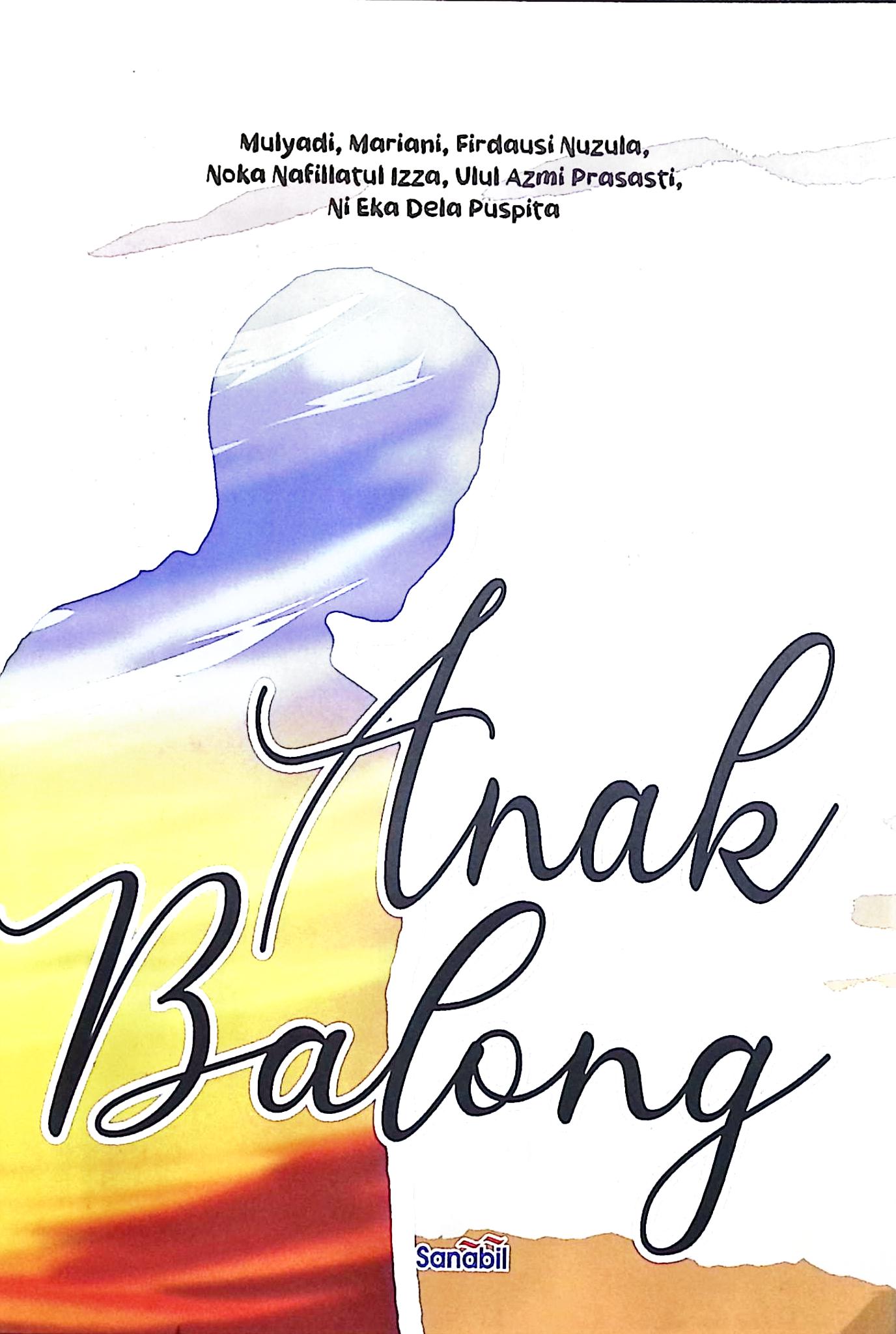 Cover Anak balong / Mulyadi,Mariani, Firdaus Nuzula, Noka Nafillatul Izza, Ulul Azmi Prasasti, Ni Eka Dela Puspita;editor, Mulyadi S.Pd,