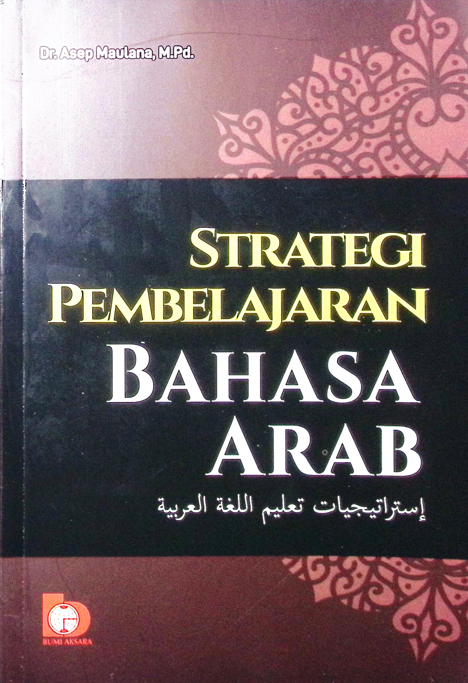 Cover Strategi pembelajaran bahasa Arab / Dr. Asep Maulana, M.Pd; editor, Qurrotu Aini