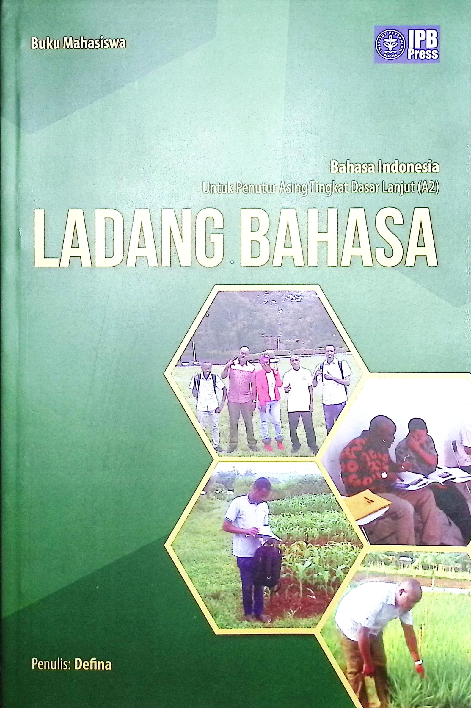 Cover Ladang bahasa :  Bahasa Indonesia untuk penutur asing tingkat dasar lanjut (A2) / buku pegangan mahasiswa / Defina; korektor, Dwi Murti Nastiti, Helda Astika Siregar