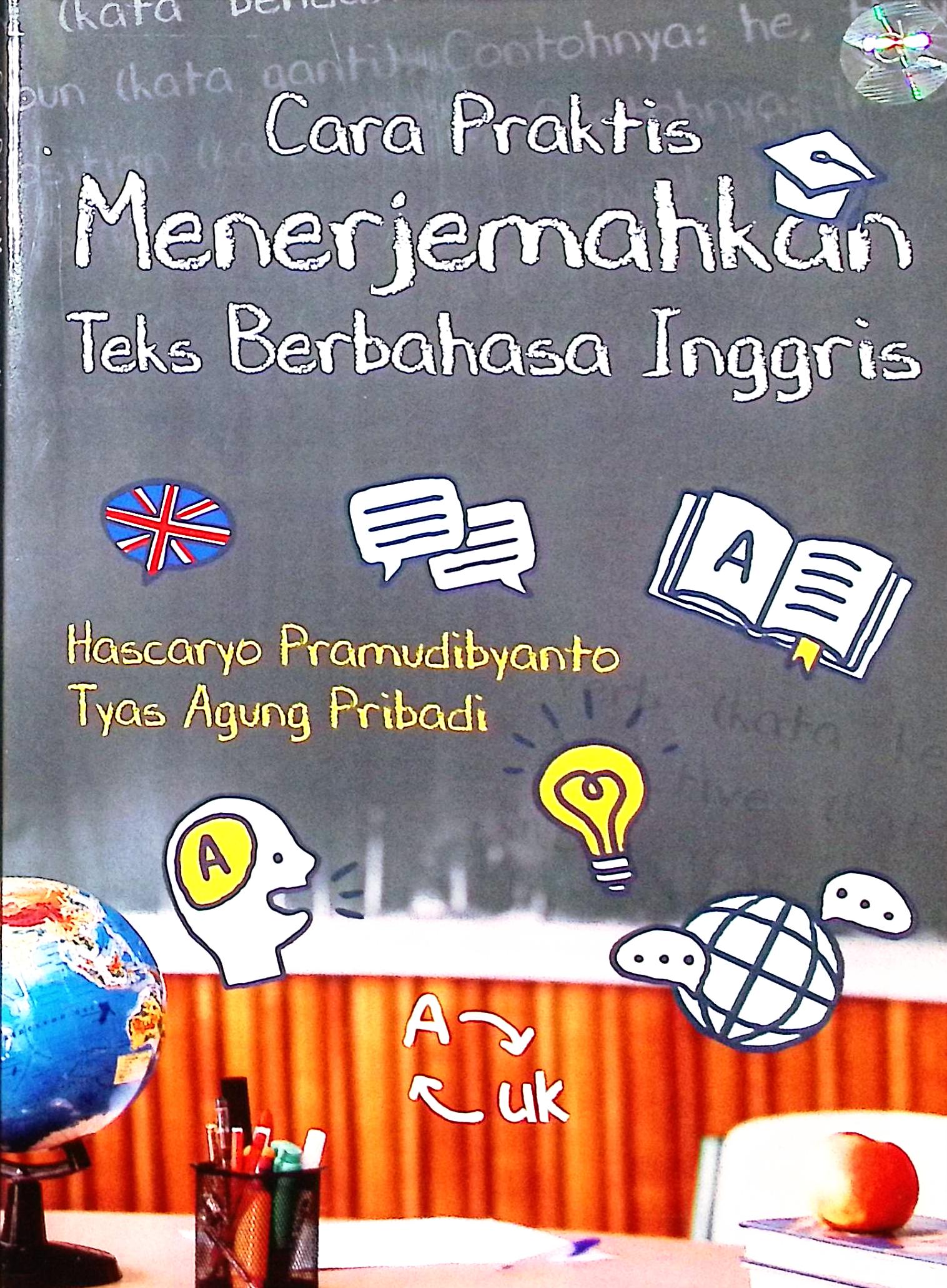 Cover Cara praktis menerjemahkan teks berbahasa Inggris / Hascaryo Pramudibyanto, Tyas Agung Pribadi; proofreader, Amira Dzatin Nabila