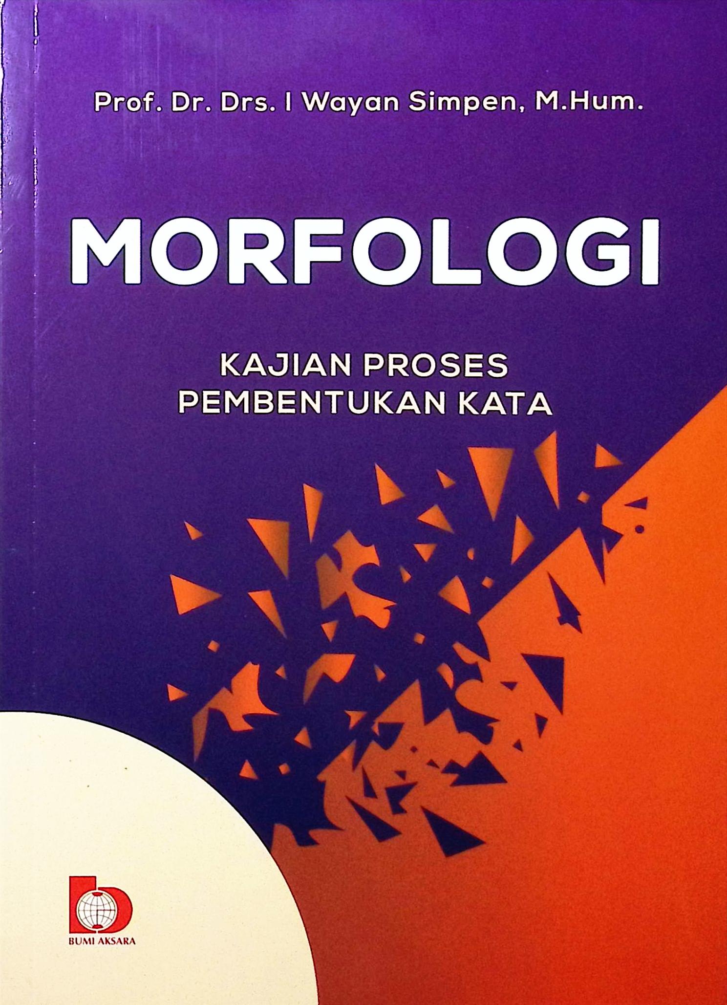 Cover Morfologi :  kajian proses pembentukan kata / Prof. Dr. Drs. I Wayan Simpen, M.Hum; editor, Faatimah Azzahrah
