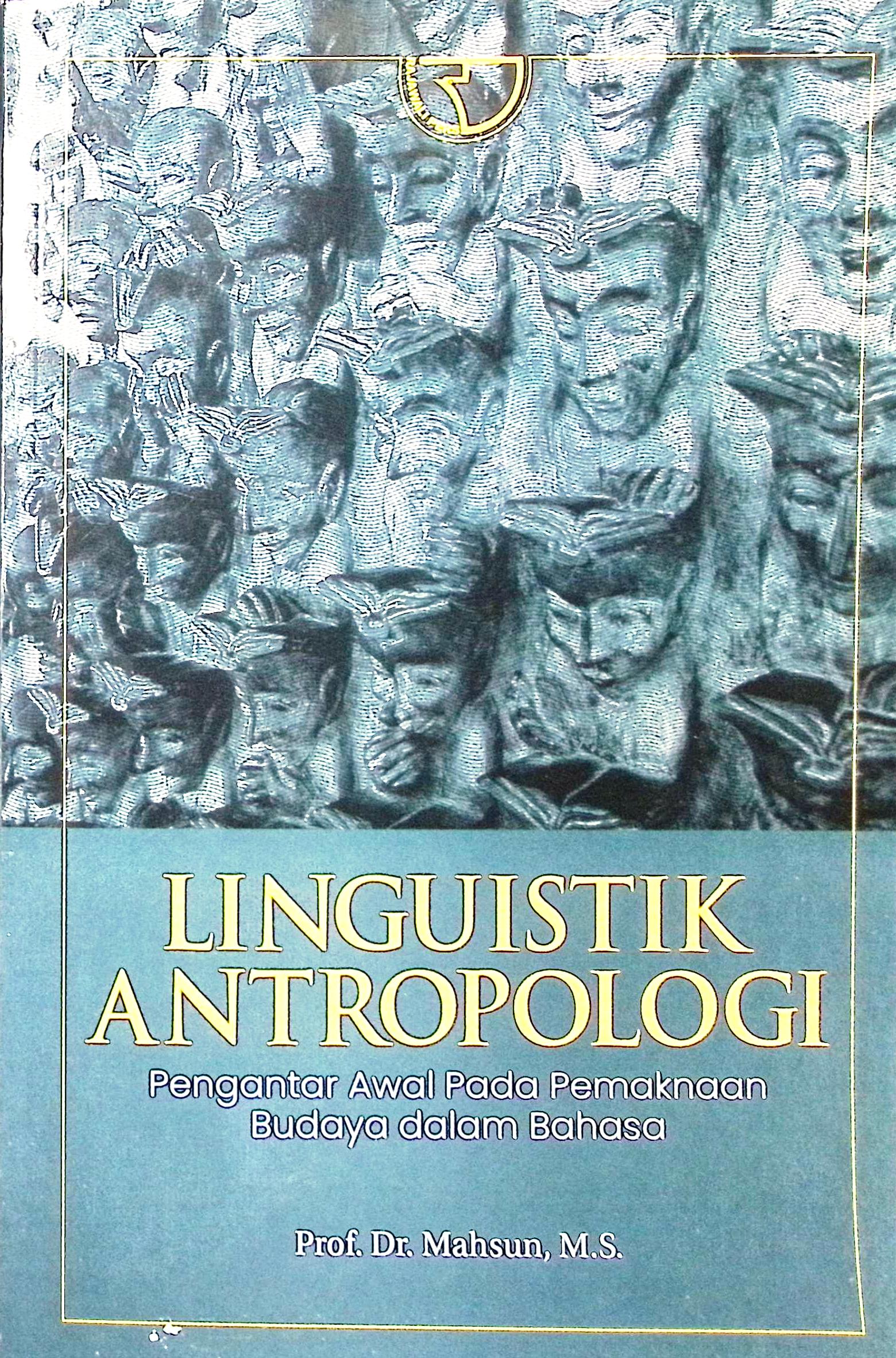 Cover Linguistik Antropologi :  pengantar awal pada pemaknaan budaya dalam bahasa / Prof. Dr. Mahsun, M.S.; editor, Yayat Sri Hayati