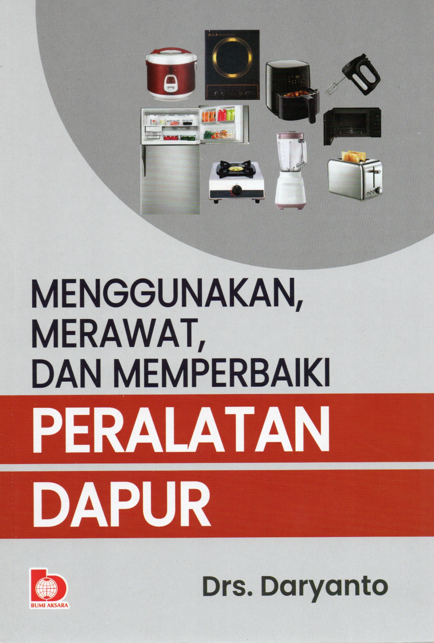Cover Menggunakan, merawat dan memperbaiki peralatan dapur / Drs. Daryanto