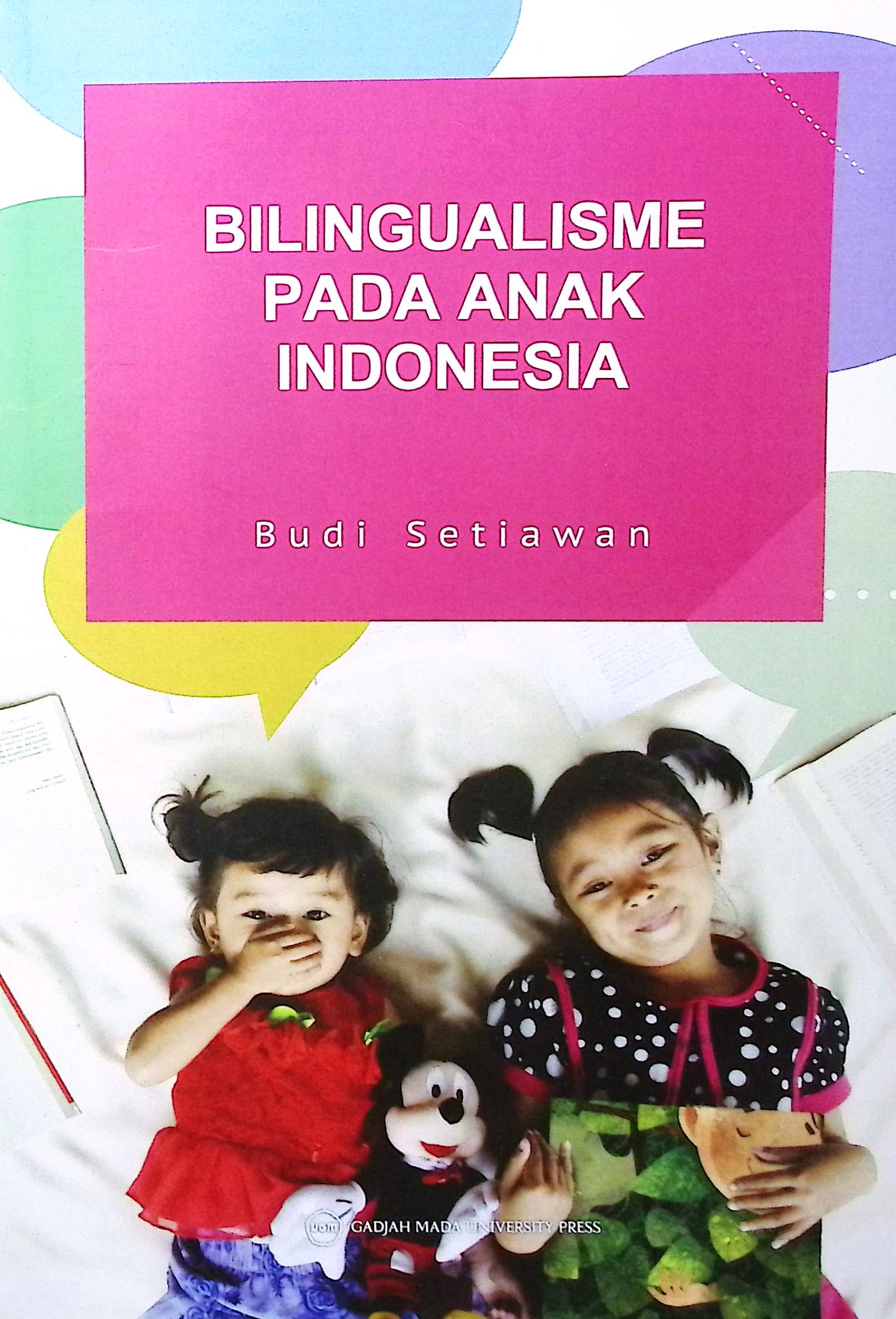 Cover Bilingualisme pada anak Indonesia / Budi Setiawan; penyunting bahasa, Dewi