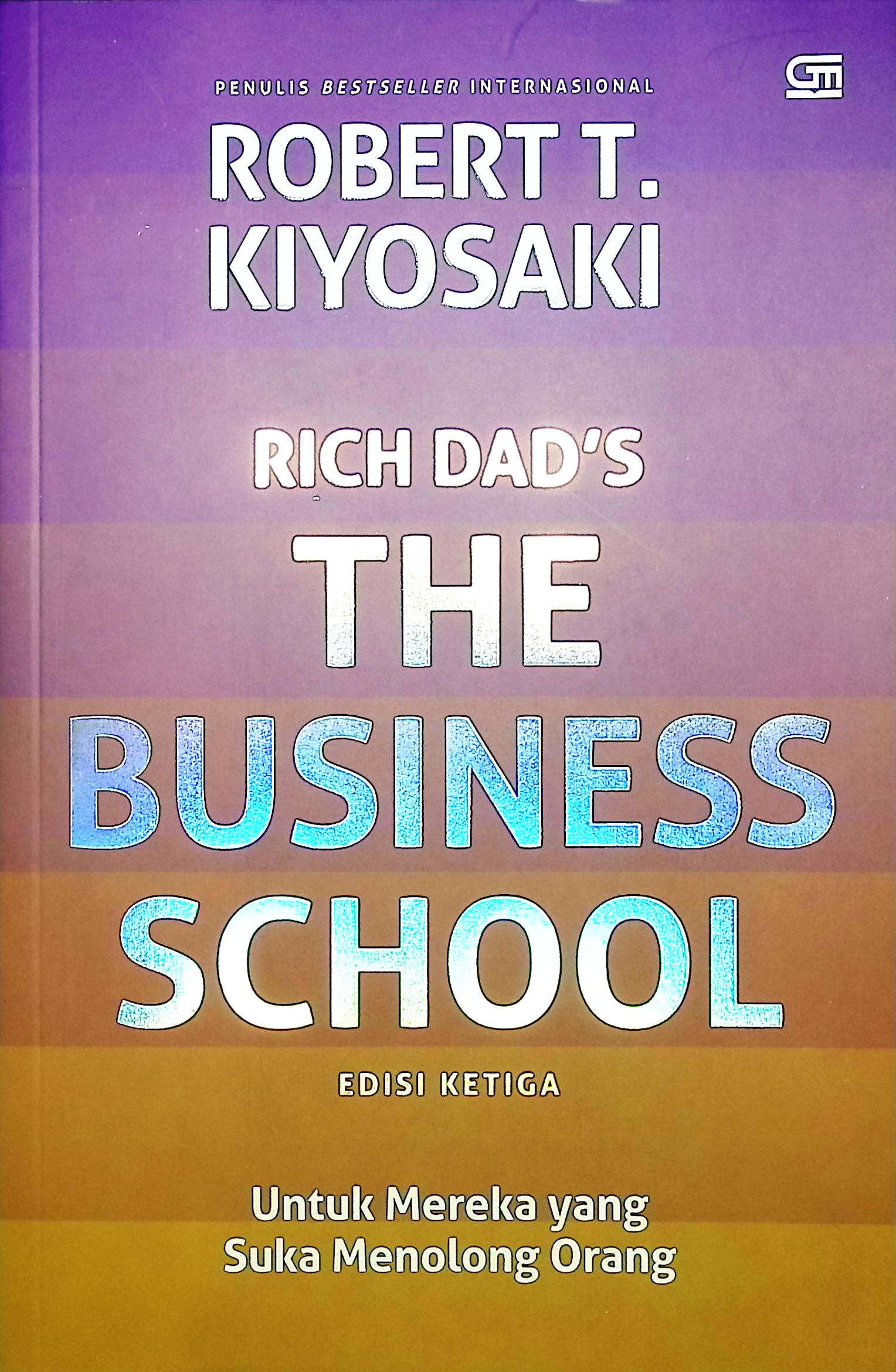 Cover Rich dad's the business school edisi ketiga :  for people who like helping people / Robert T. Kiyosaki; penerjemah, Paulus Herlambang, Pandam Kuntaswari