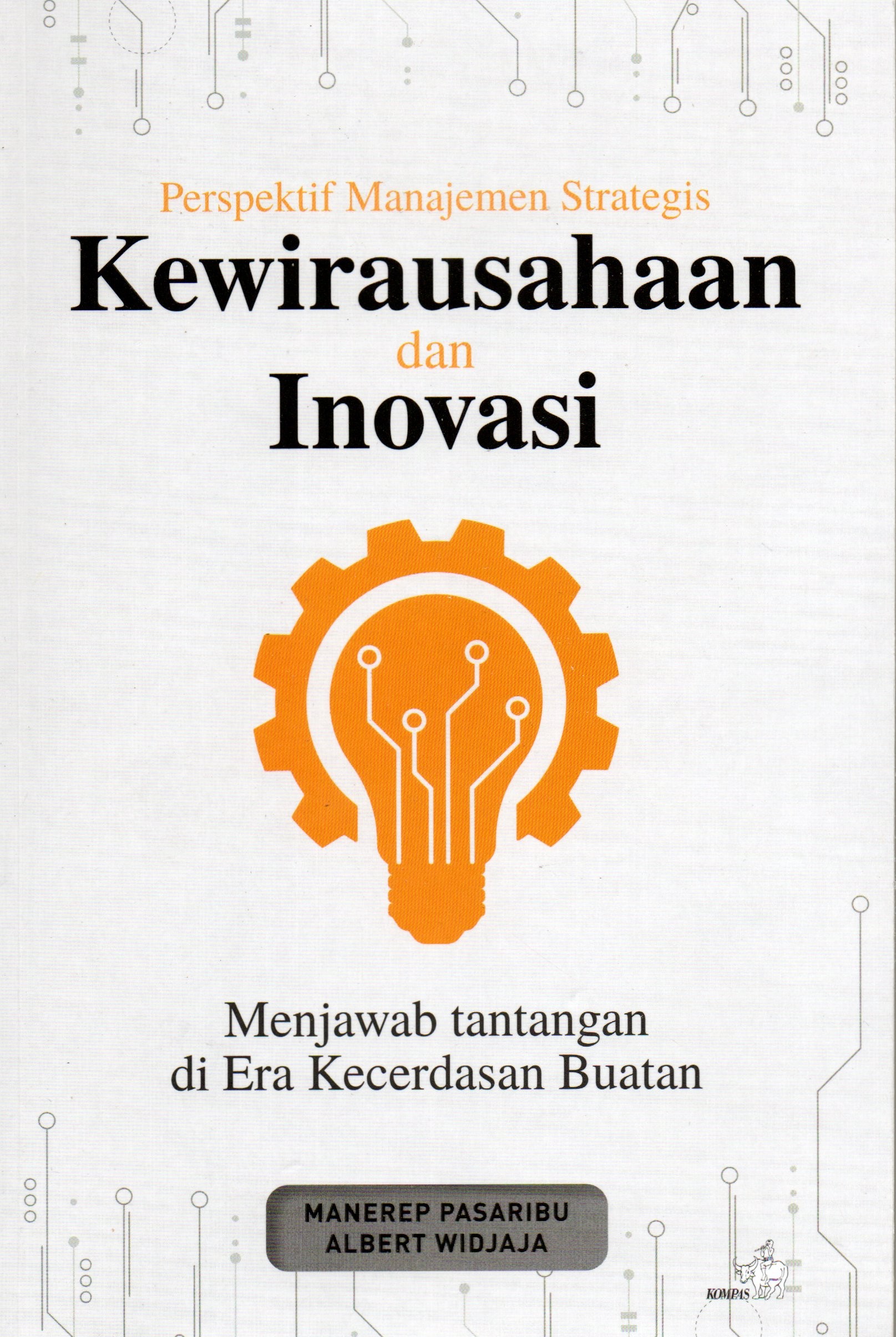 Cover Perspektif manajemen strategis kewirausahaan dan inovasi :  Menjawab tantangan di era kecerdasan buatan / Manarep Pasaribu, Albert Widjaja