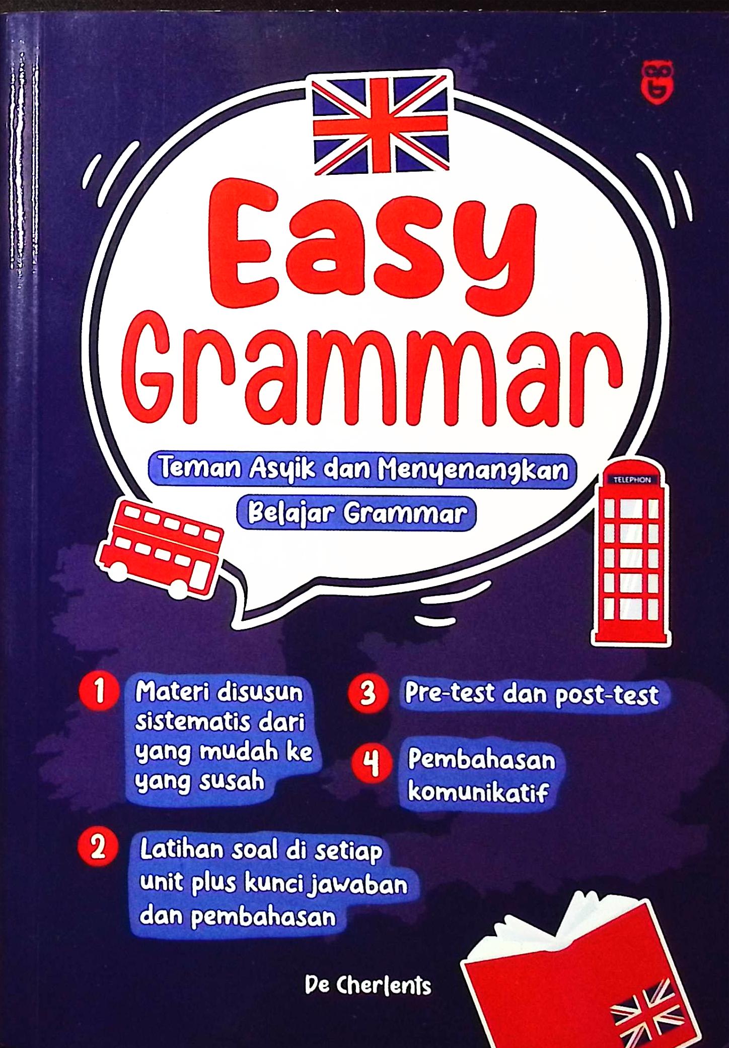 Cover Easy grammar :  teman asyik dan menyenagkan belajar grammar / De Cherlents; penyunting, Dini; proofreader, Arman