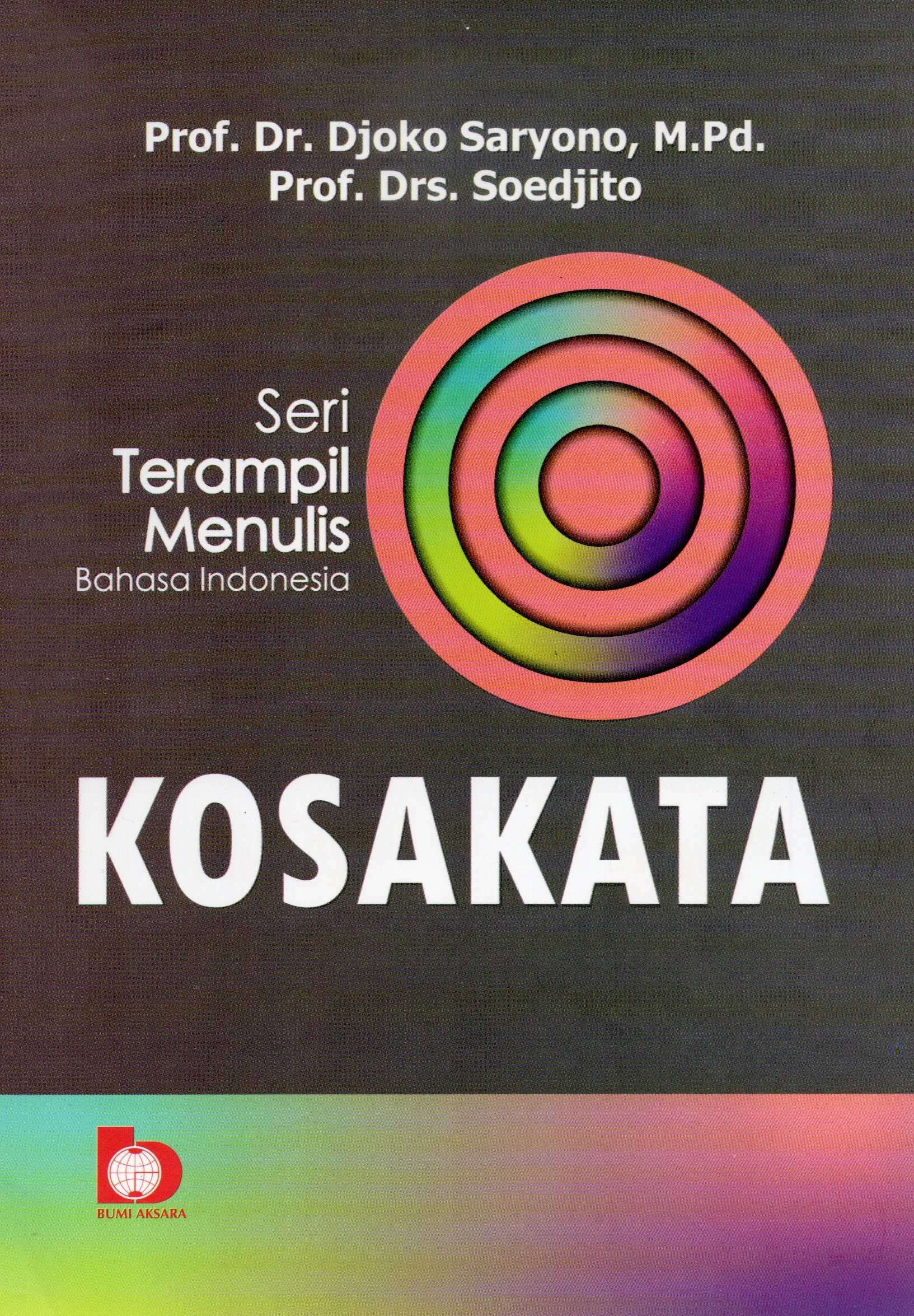 Cover Seri terampil menulis Bahasa Indonesia :  Kosakata / Prof. Dr. Djoko Saryono, M.Pd., Prof. Drs. Soedjito