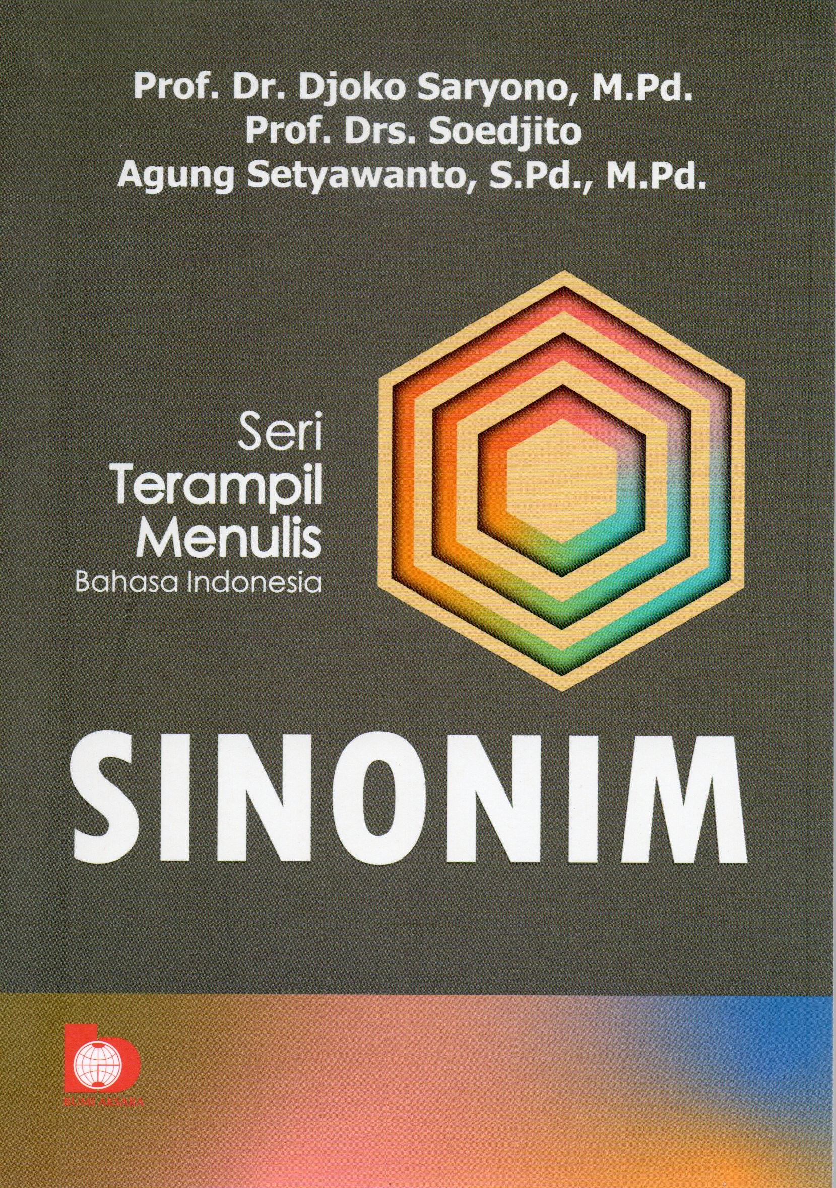 Cover Seri terampil menulis Bahasa Indonesia :  Sinonim / Prof. Dr. Djoko Saryono, M.Pd., Prof. Drs. Soedjito, Agung Setyawanto, S.Pd., M.Pd.