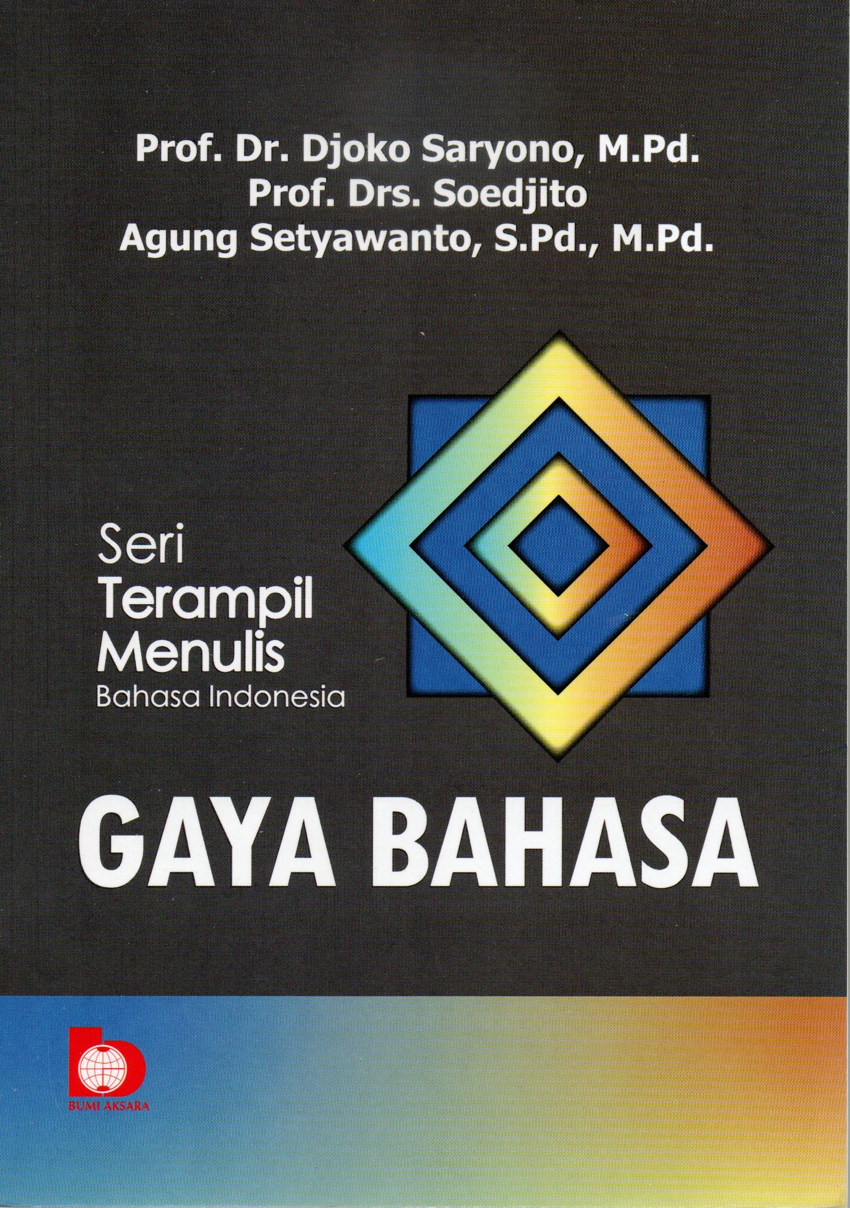 Cover Seri terampil menulis Bahasa Indonesia :  Gaya Bahasa / Prof. Dr. Djoko Saryono, M.Pd., Prof. Drs. Soedjito, Agung Setyawanto, S.Pd., M.Pd.