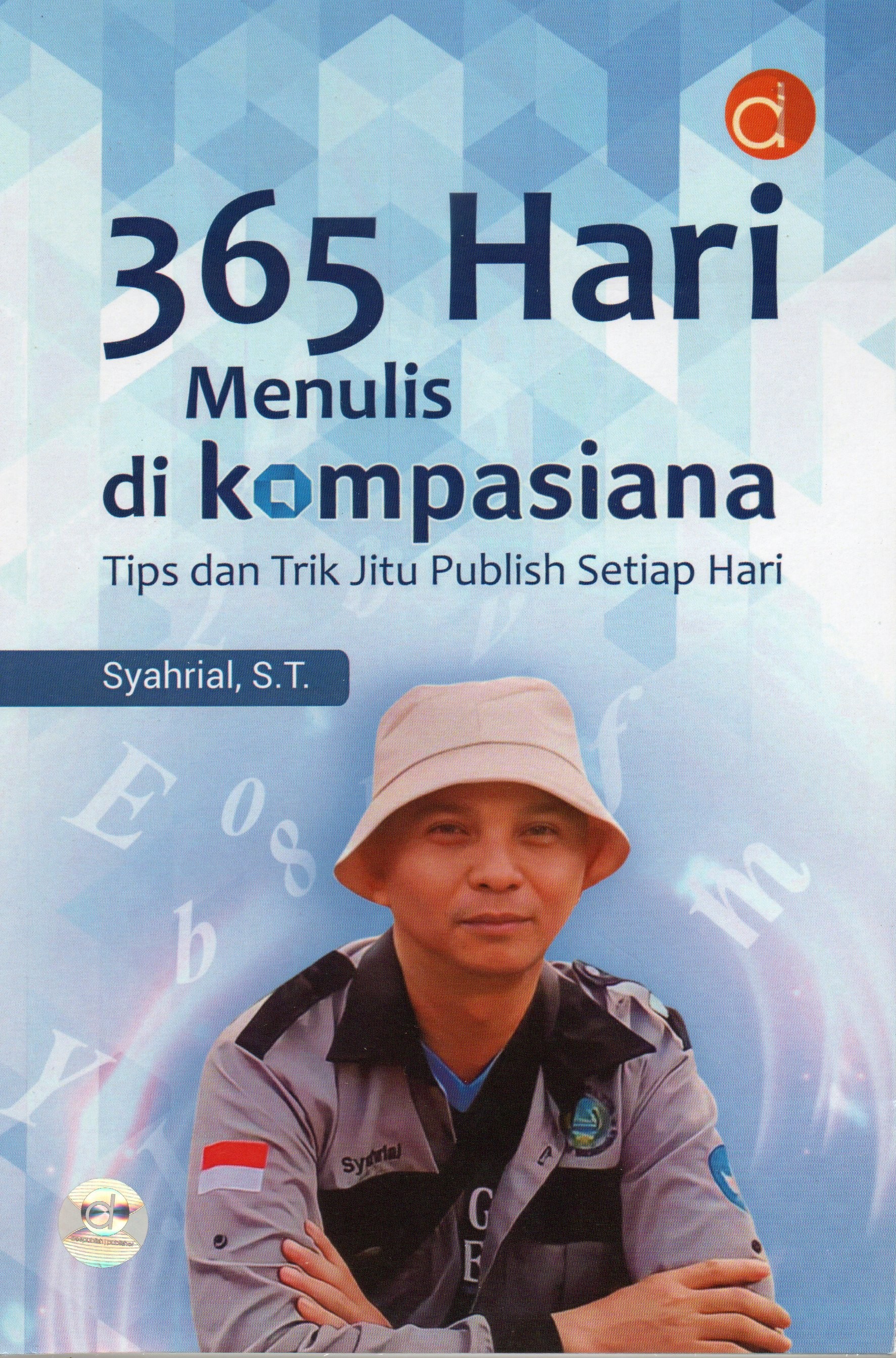 Cover Tiga ratus enam puluh lima hari menulis di Kompasiana :  Tips dan trik jitu publish setiap hari / Syahrial, S.T.