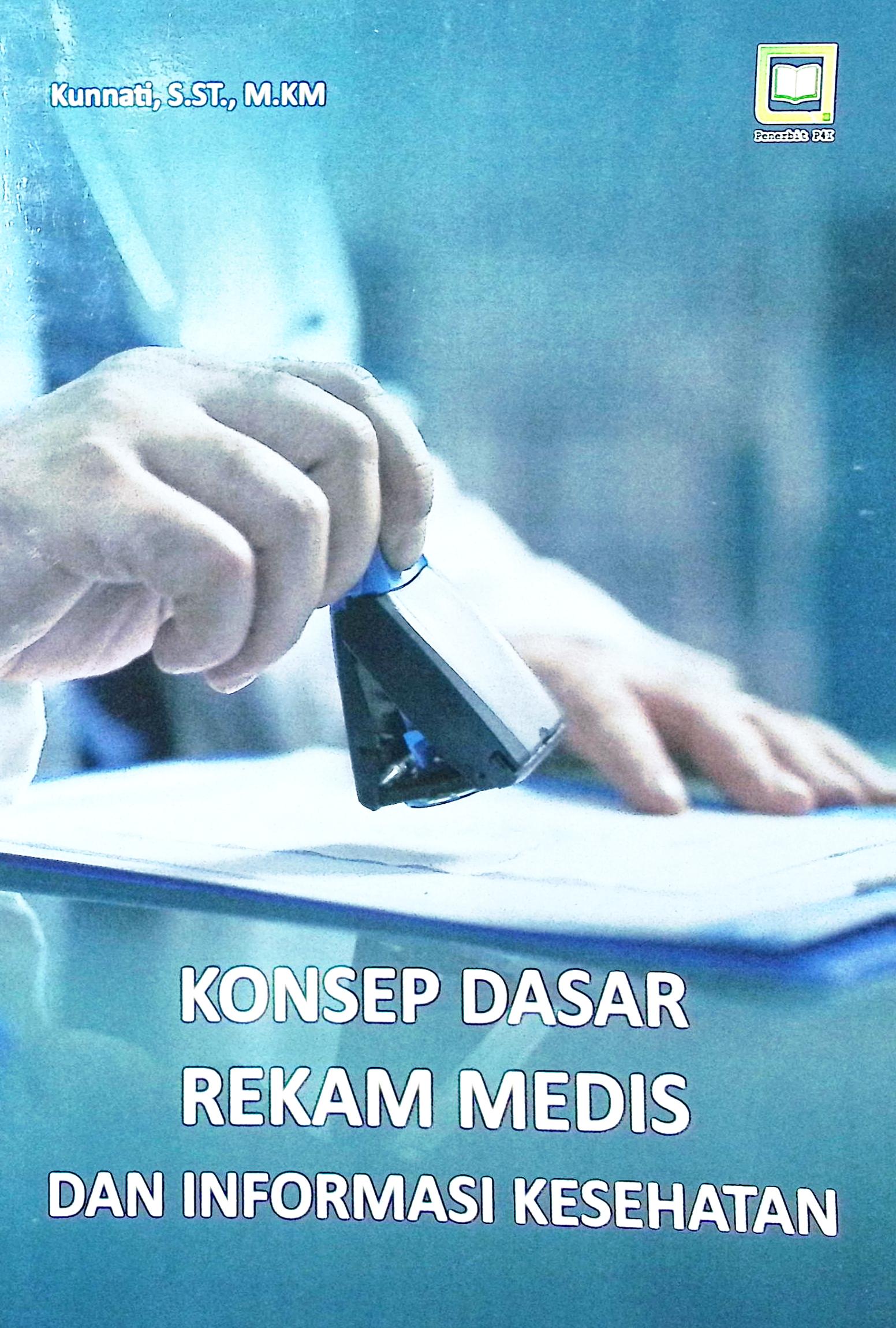 Cover Konsep dasar rekam medis dan informasi kesehatan / Kunnati, S.ST., M.KM; editor, Muhammad Suhardi, Randi Pratama Murtikusuma