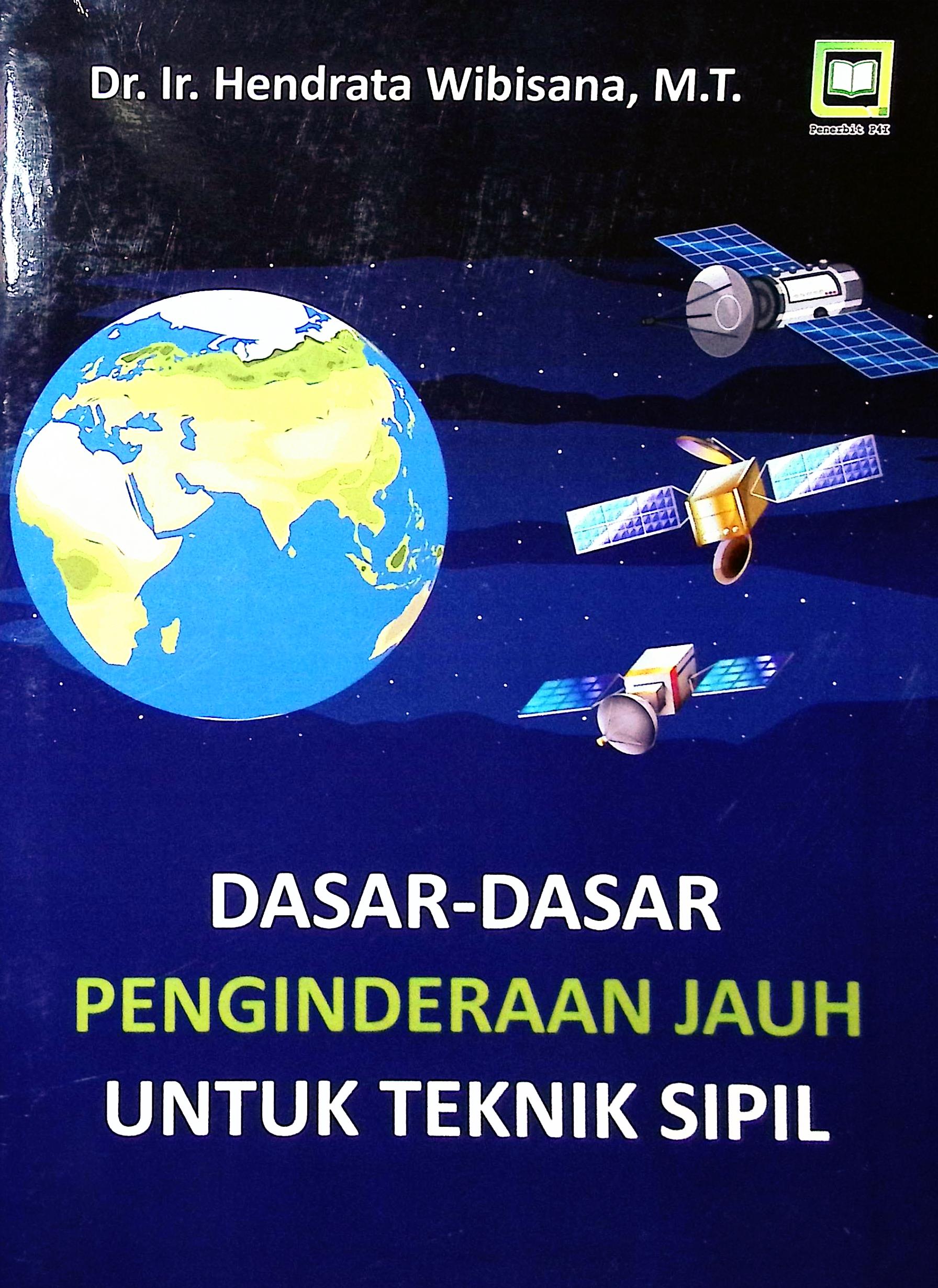 Cover Dasar-dasar penginderaan jauh untuk teknik sipil / Dr. Ir. Hendra Wibisana, M.T.; editor, Muhammad Suhardi, Randi Pratama Murtikusuma