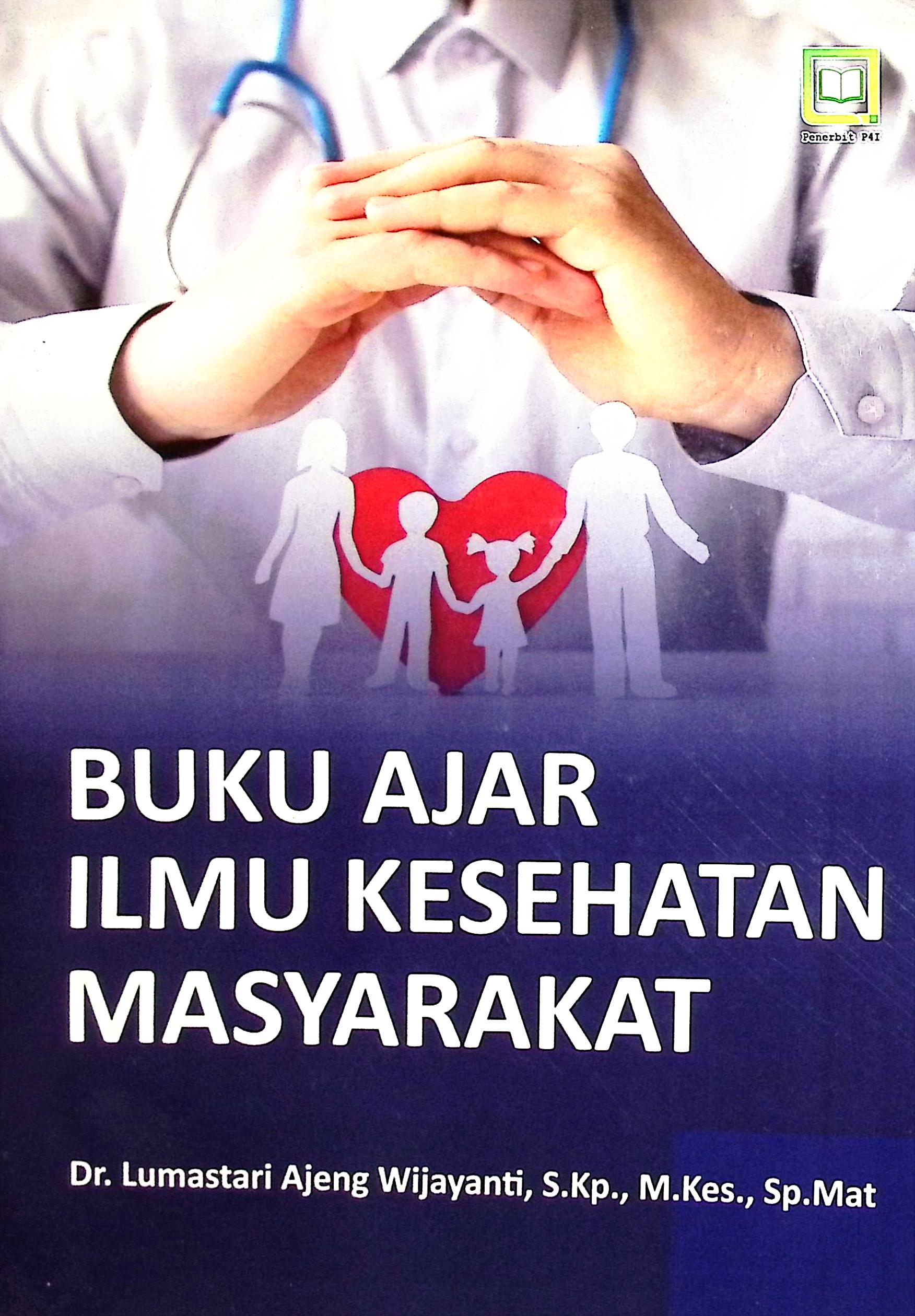 Cover Ilmu kesehatan masyarakat :  buku ajar / Dr. Lumastari Ajeng Wijayanti, S.Kp., M.Kes., Sp.Mat.; editor, Muhamad Suhardi, Randi Pratama Murtikusuma