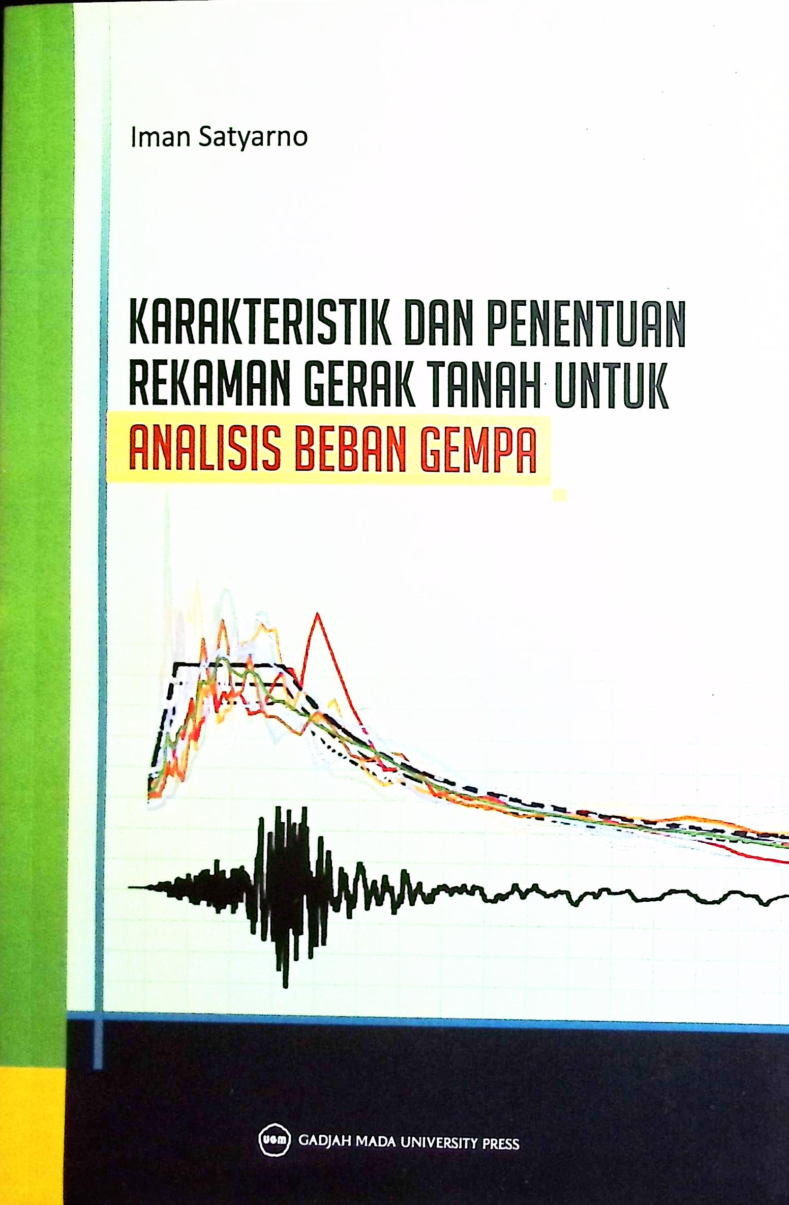 Cover Karakteristik dan penentuan rekaman gerakan tanah untuk analisis beban gempa / Iman Satyarno; penyunting bahasa, Ariana