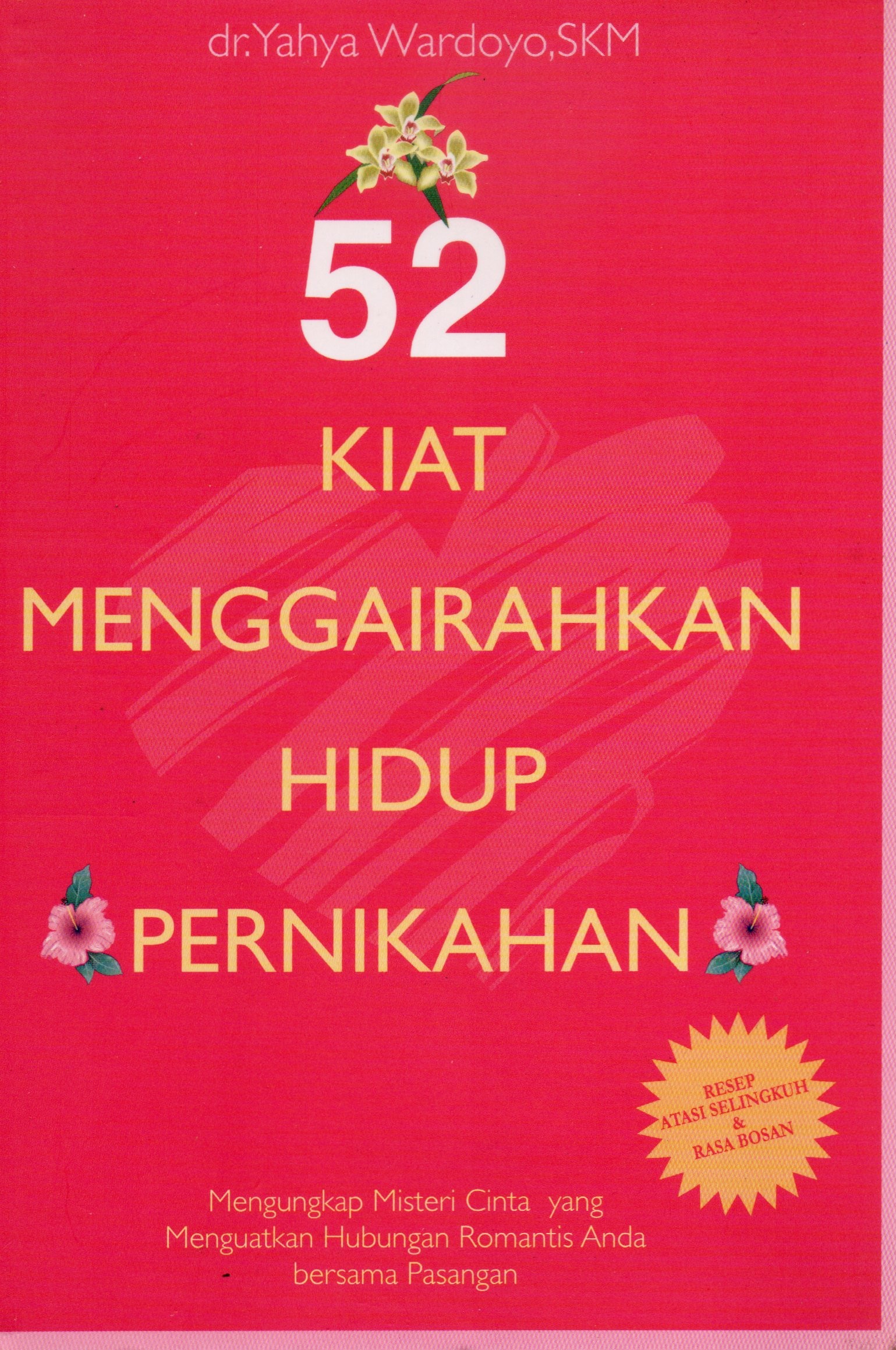 Cover Limah puluh dua kiat menggairahkan hidup pernikahan :  Mengungkap misteri cinta yang menguatkan hubungan romantis anda bersama pasangan / dr. Yahya Wardoyo, SKM