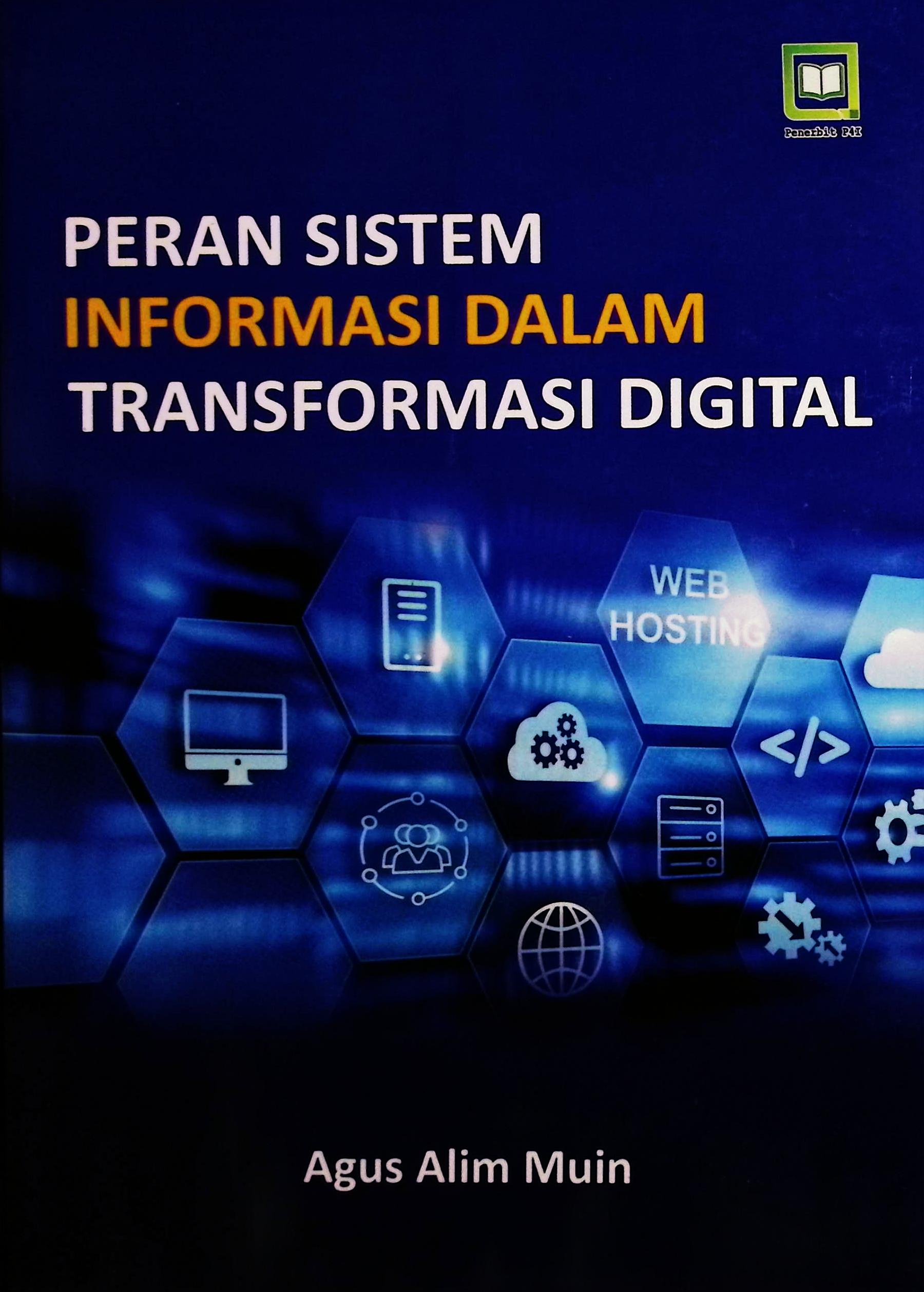 Cover Peran sistem informasi dalam transformasi digital / Agus Alim Muin; editor, Muhamad Suhardi, Randi Pratama Murtikusuma; penyunting, Maulidi Arsih Umaroh Islamiah