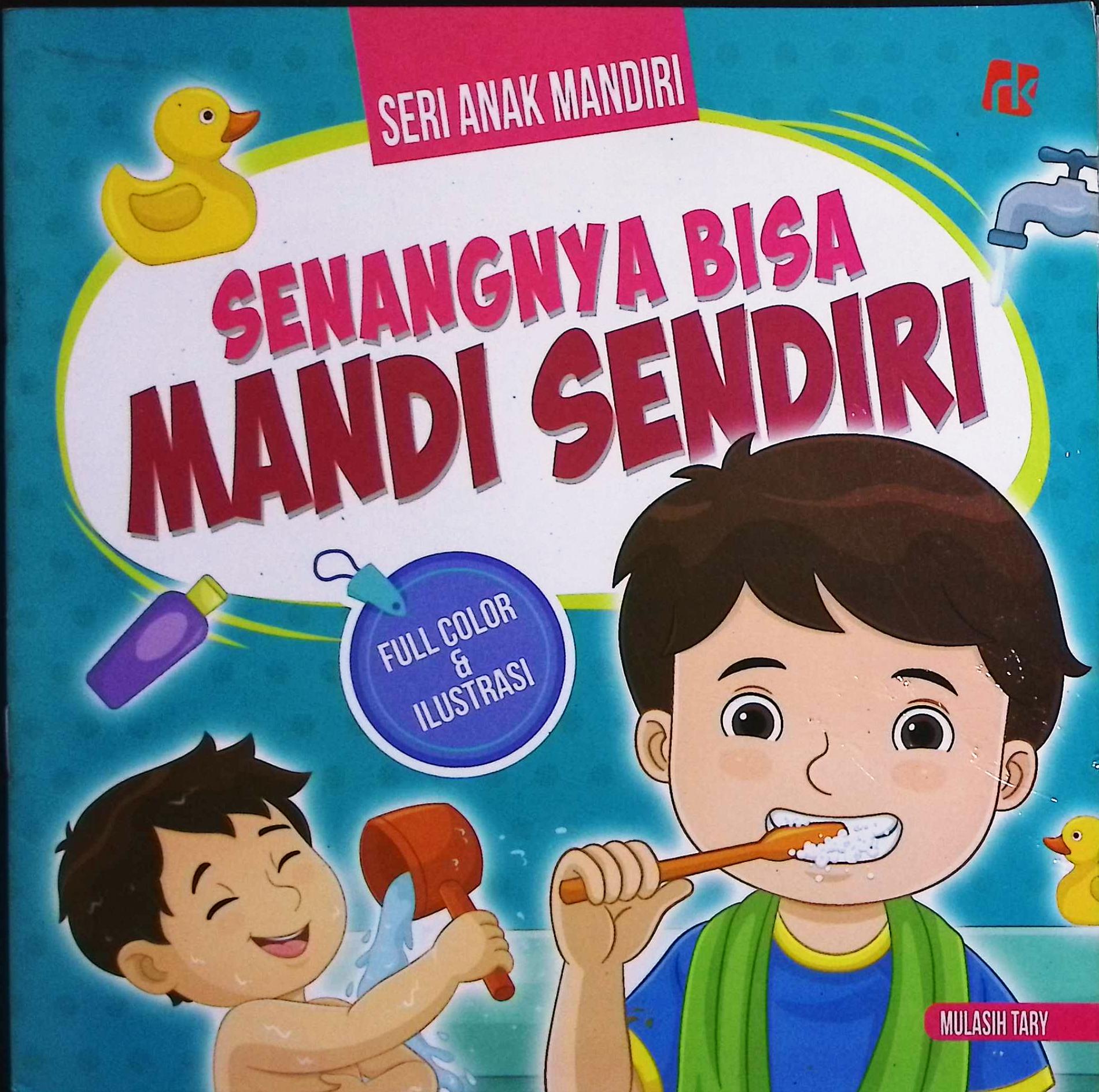 Cover Seri anak mandiri :  senangnya bisa mandi sendiri / Mulasih Tary; penyunting, Nurul Amalina