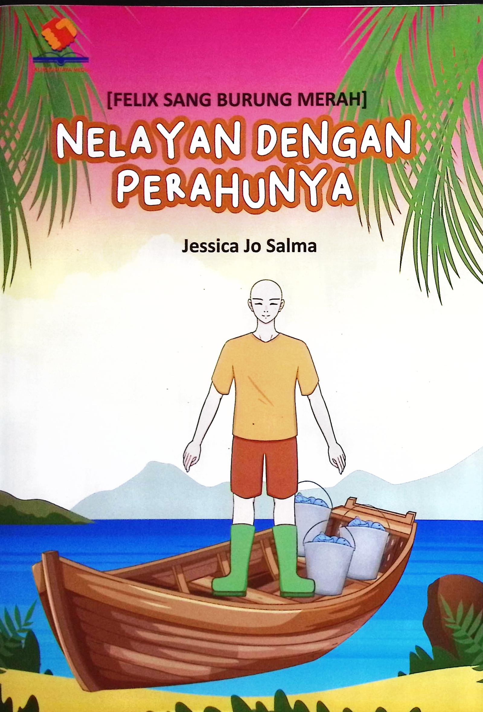 Cover Felix sang burung merah :  nelayan dengan perahunya / Rif'an Binar Nusantara; editor, Elen Caludia