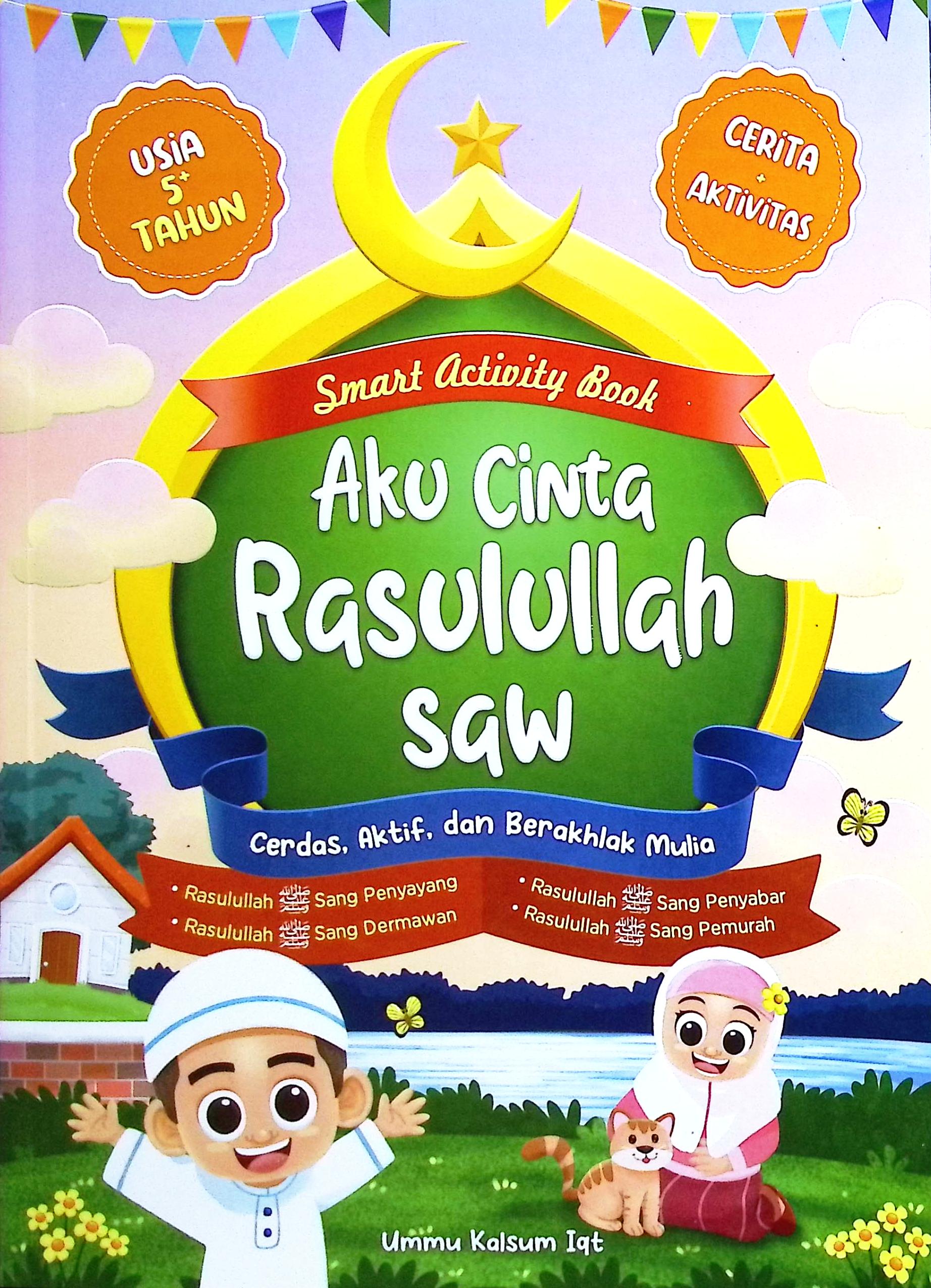 Cover Smart activity book Aku cinta Rasulullah saw :  cerdas, aktif, dan berakhlak mulia / Ummu Kalsum Iqt; editing, Fitri Nurul Aulia