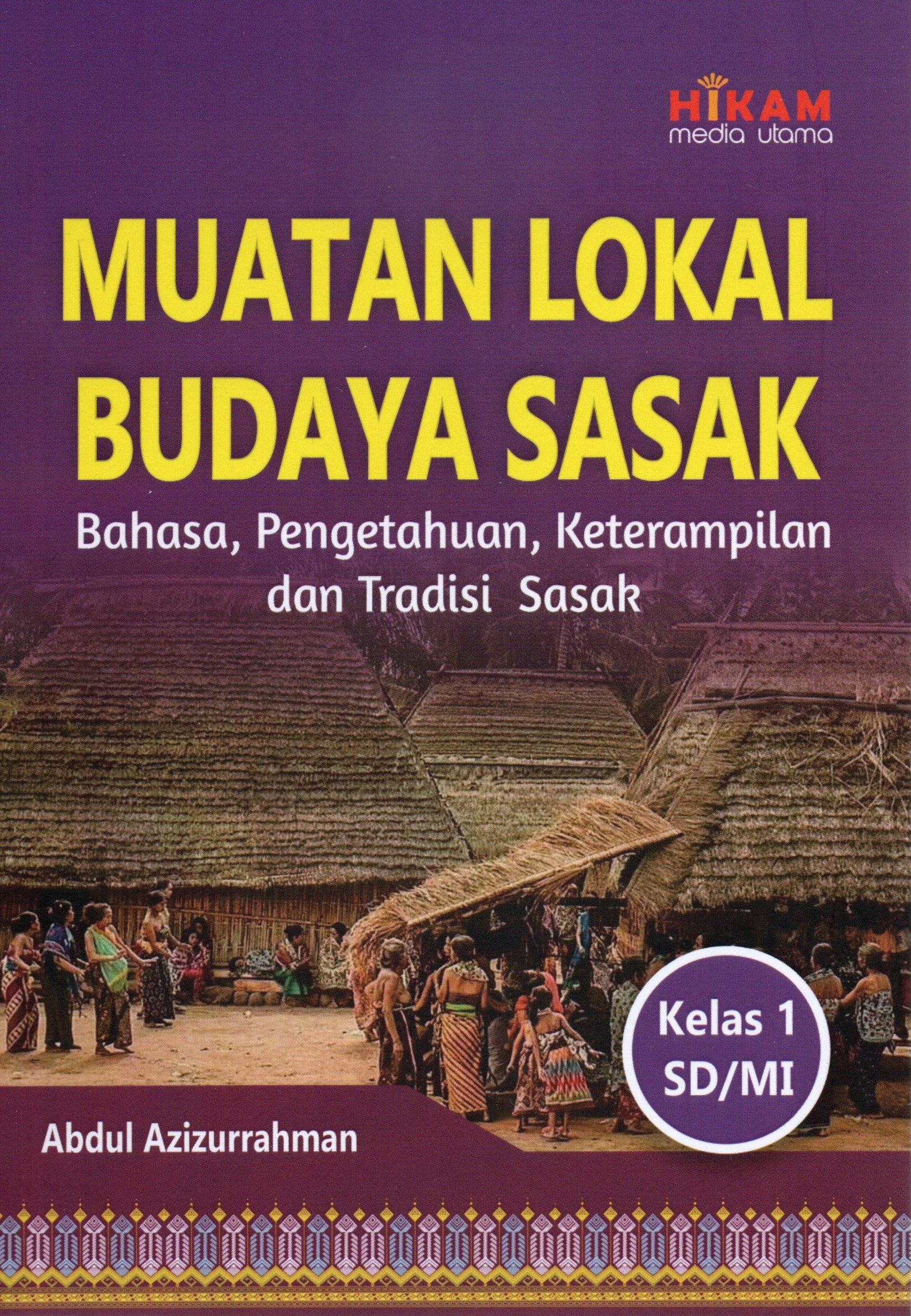 Cover Muatan lokal budaya Sasak :  Bahasa, Pengetahuan, keterampilan dan tradisi Sasak sesuai kurikulum Merdeka kelas 1 SD / MI / Abdul Azizurrahman