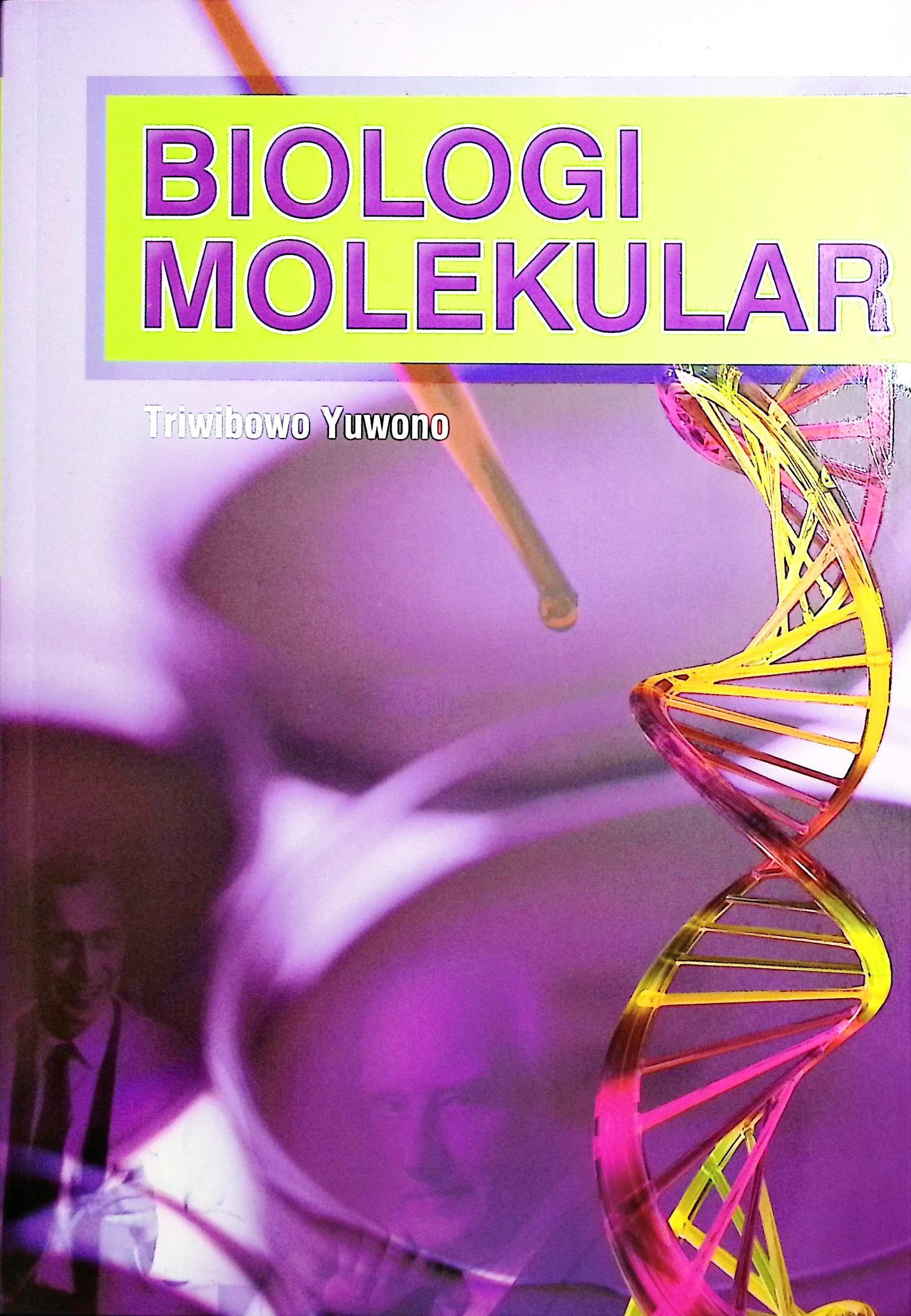 Cover Biologi molekular / Ir. Triwibowo Yuwono, Ph.D; editor, Amalia Safitri, S.TP., M.Si