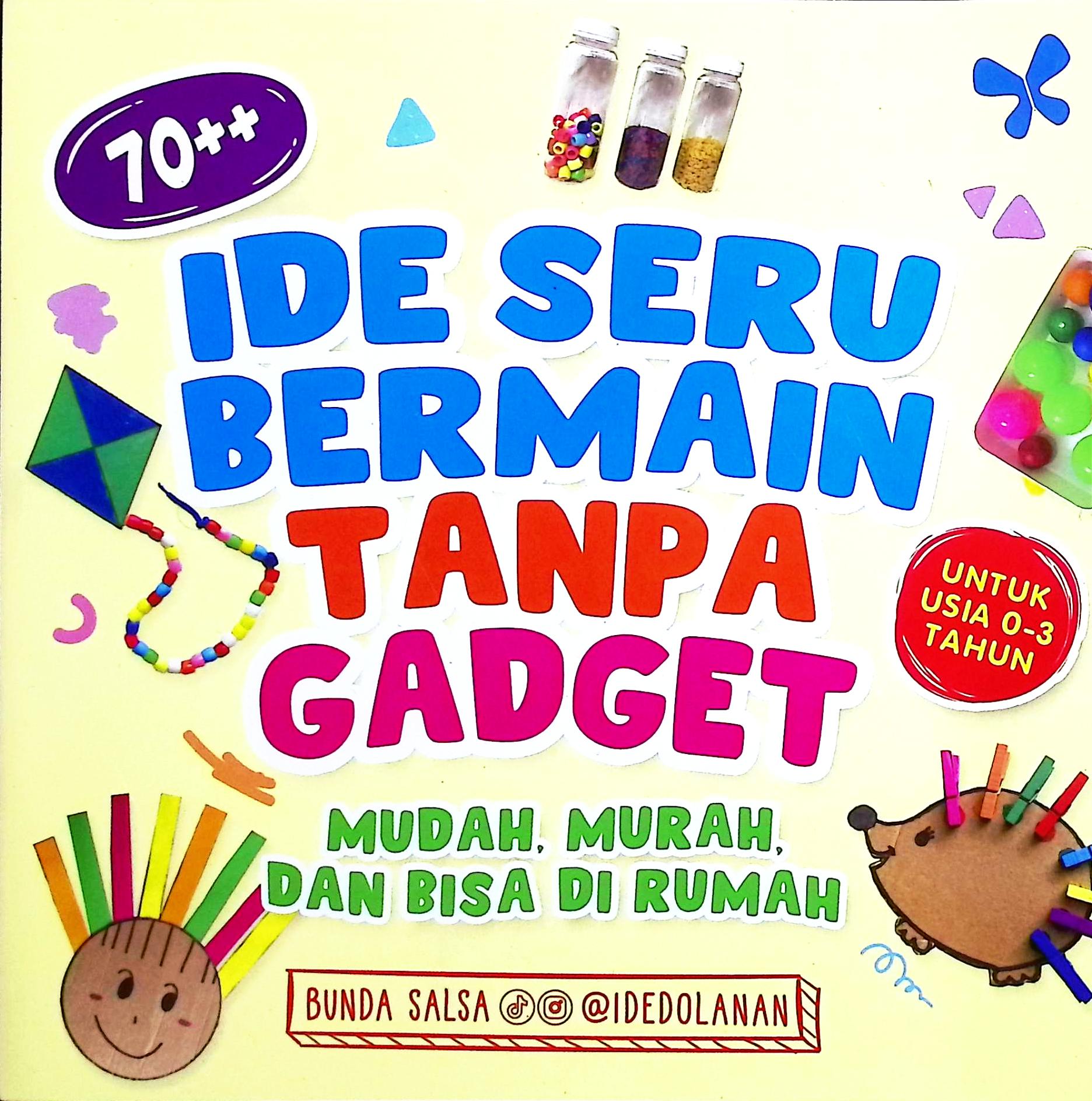 Cover 70 ++ ide seru bermain tanpa gadget :  mudah, murah, dan bisa di rumah / Bunda Salsa; penyunting, Linggar Swastika