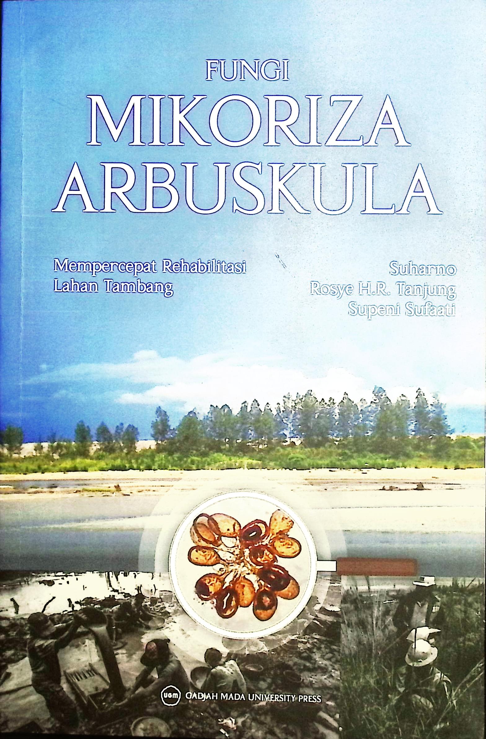 Cover Fungsi mikoriza arbuskula :  mempercepat rehabilitasi lahan tambang / Suharno, Rosye H.R. Tanjung, Supeni Sufaati; penyunting, Alfiansari