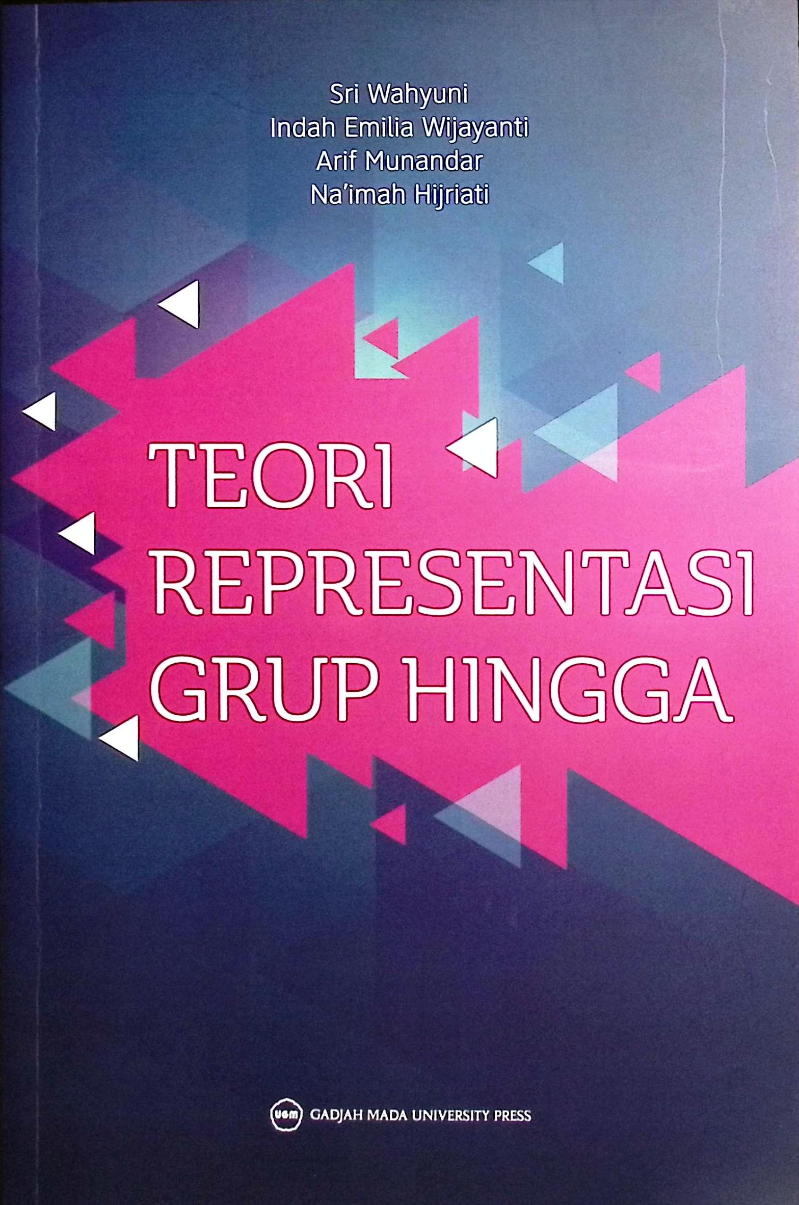 Cover Teori representasi grup hingga / Sri Wahyuni, Indah Emilia Wijayanti, Arif Munandar, Na'imah Hijriati; editor bahasa, Elis