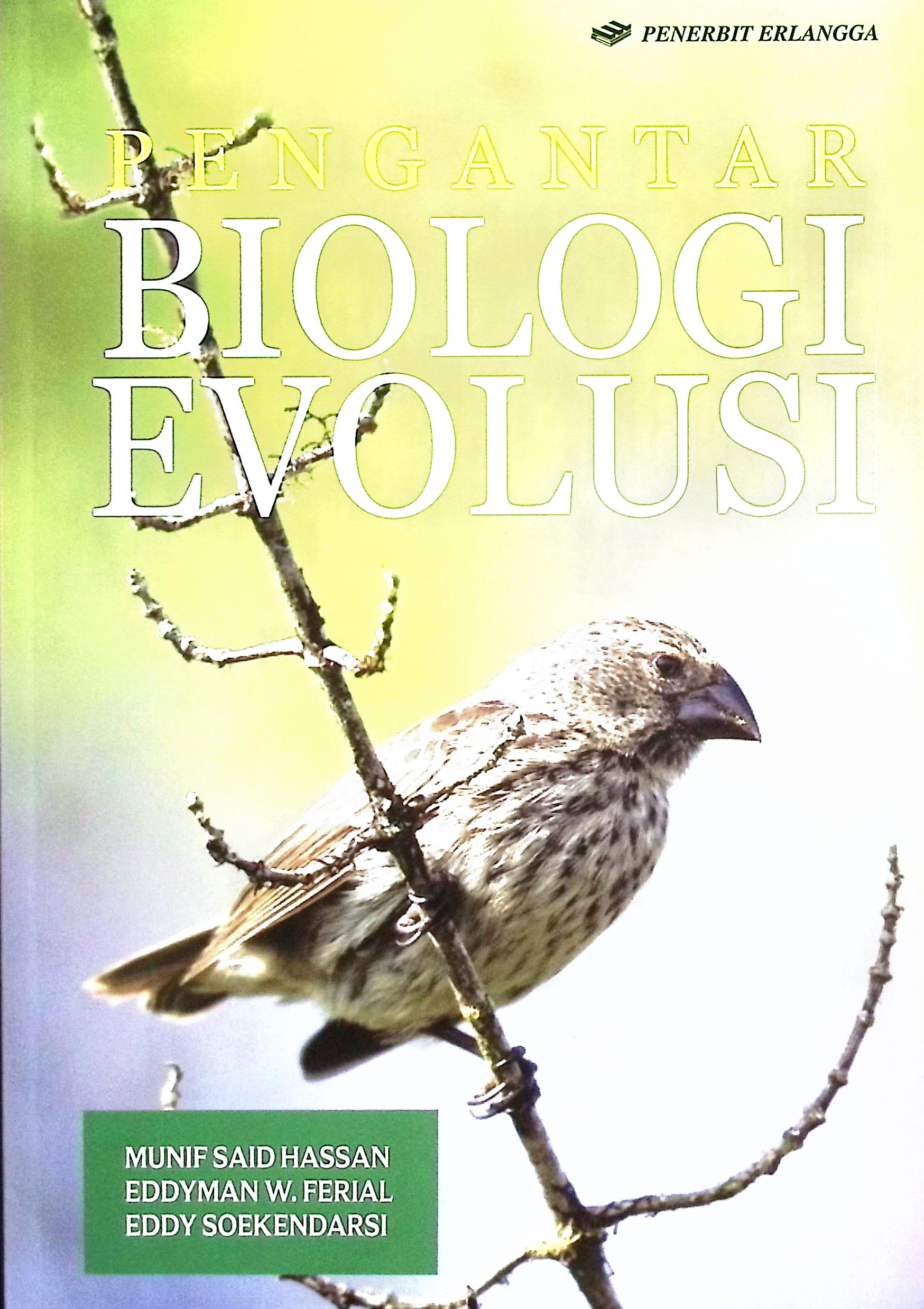 Cover Pengantar biologi evolusi / Drs. Munif Said Hassan, M.Si., Dr. Eddyman W. Ferial, S.Si., M.Si., Dr. Eddy Soekendarsi, M.Sc; editor, Lemeda Simarmata, S.T
