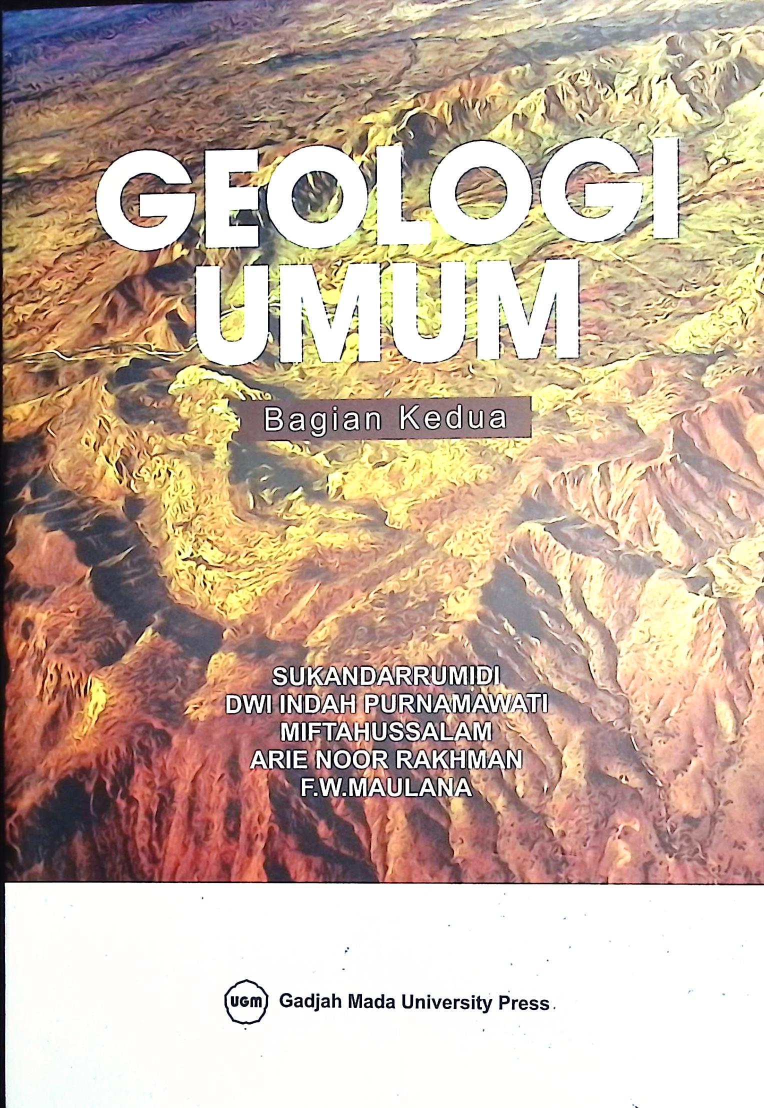 Cover Geologi umum bagian kedua / Sukandarrumidi, Dwi Indah Purnamawati, Miftahussalam, Arie Noor Rakhman, F.W. Maulana