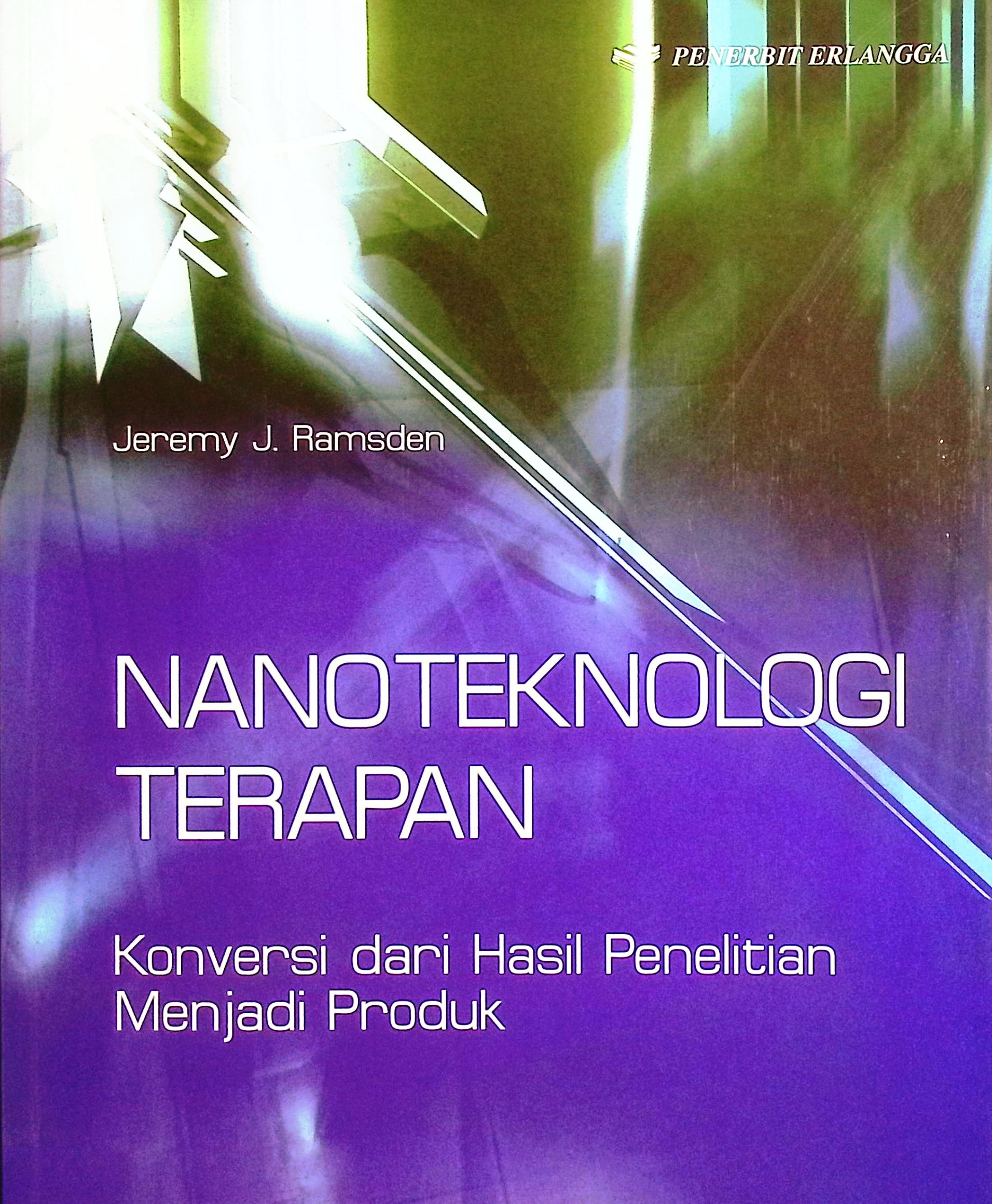 Cover Nanoteknologi terapan :  konversi dari hasil penelitian menjadi produk / Jeremy J. Ramsden; penerjemah, Prof. Hermawan K. Dipojono; editor, Prinandita Adhika, S.T.