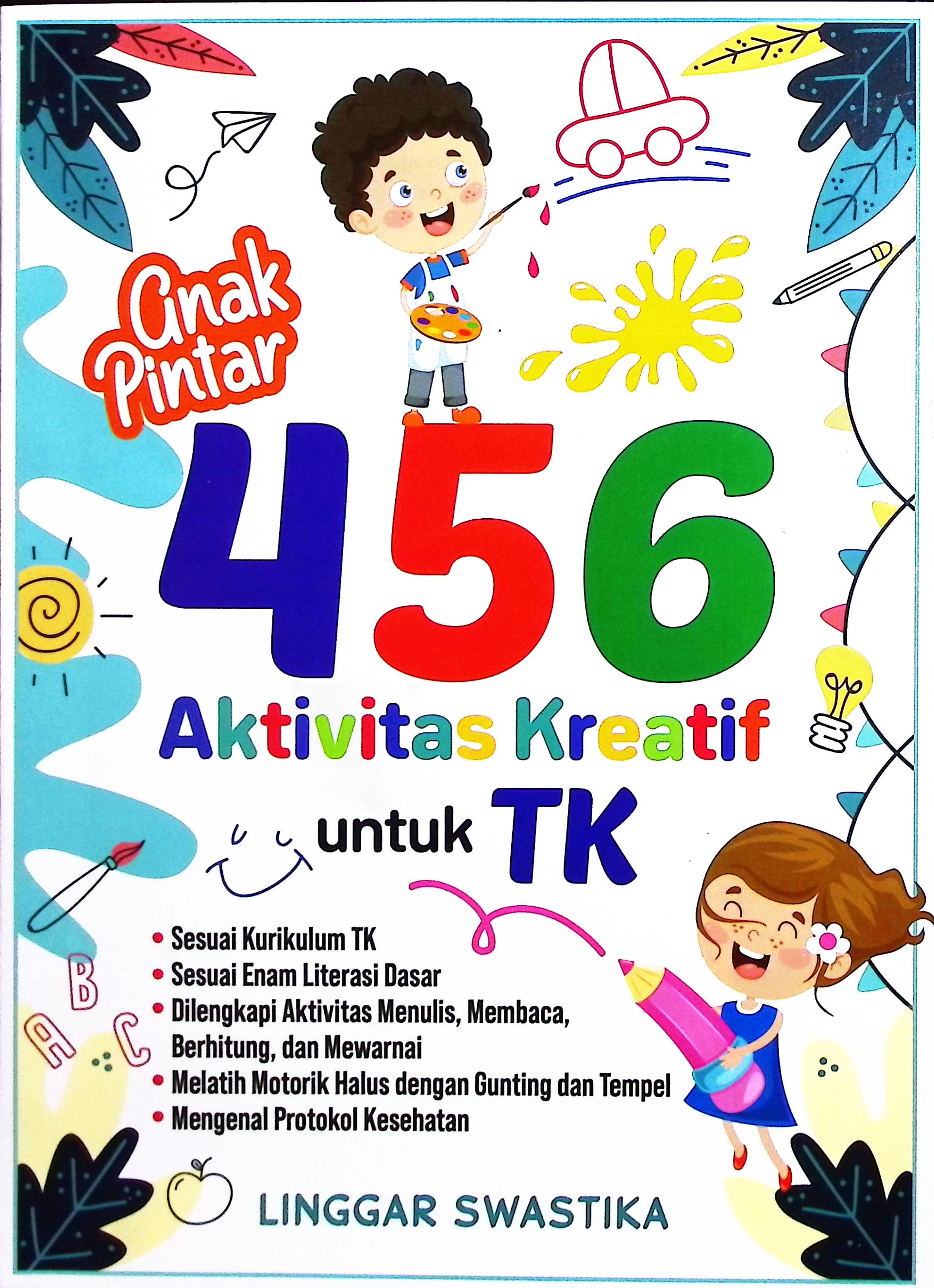 Cover Anak pintar 456 aktivitas kreatif untuk TK / Linggar Swastika; penyunting, Irwan Rouf