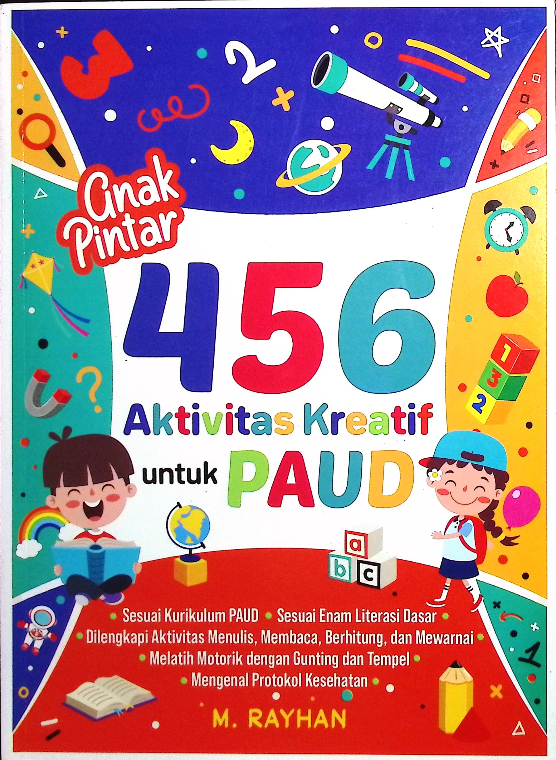 Cover Anak pintar 456 aktivitas kreatif untuk PAUD / M. Rayhan; penyunting, Linggar Swastika