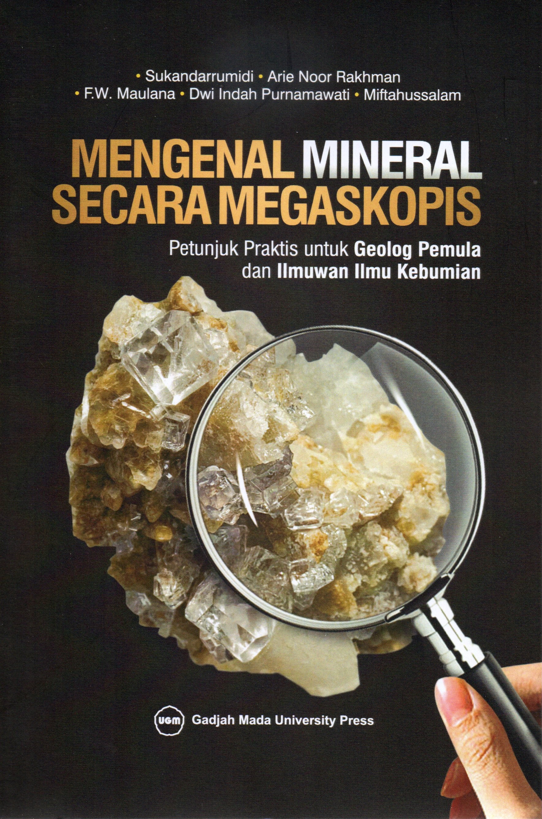 Cover Mengenal mineral secara megaskopis :  Petunjuk praktis untuk geolog pemula dan ilmuwan ilmu kebumian / Sukandarrumidi, Arie Noor Rakhman, F.W. Maulana, Dwi Indah Purnamawati, Miftahussalam
