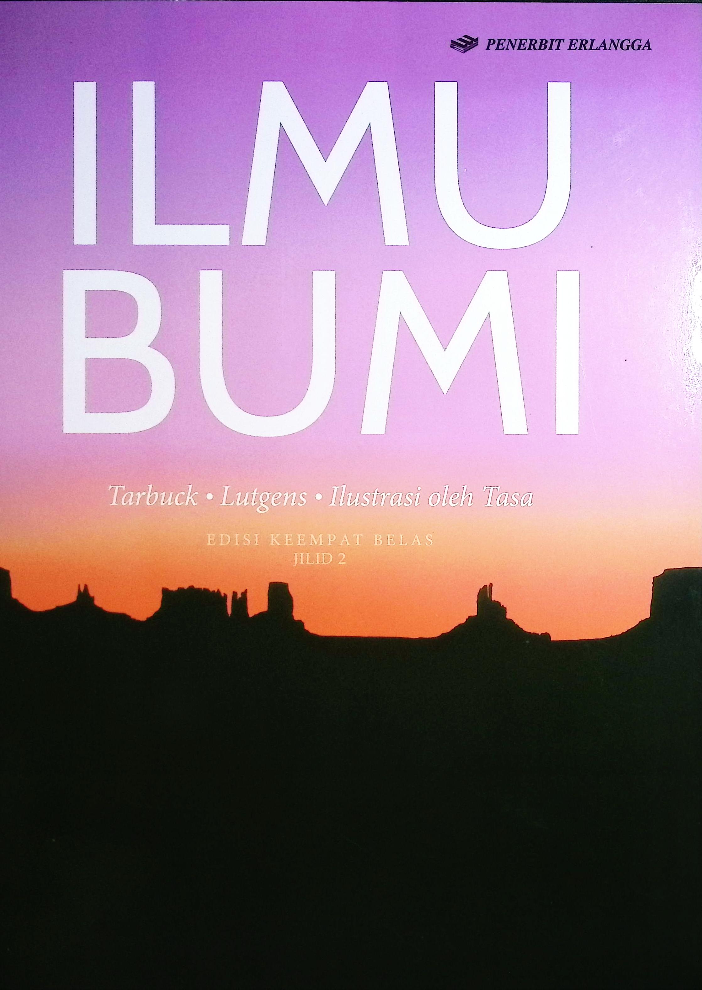 Cover Ilmu bumi :  edisi keempat belas jilid 1 / Edward J Tarbuck, Frederick K Lutgens; alih bahasa, Tessa Febiani; editor, Lameda Simarmata, Amalia Safitri, Ade. M. Drajat