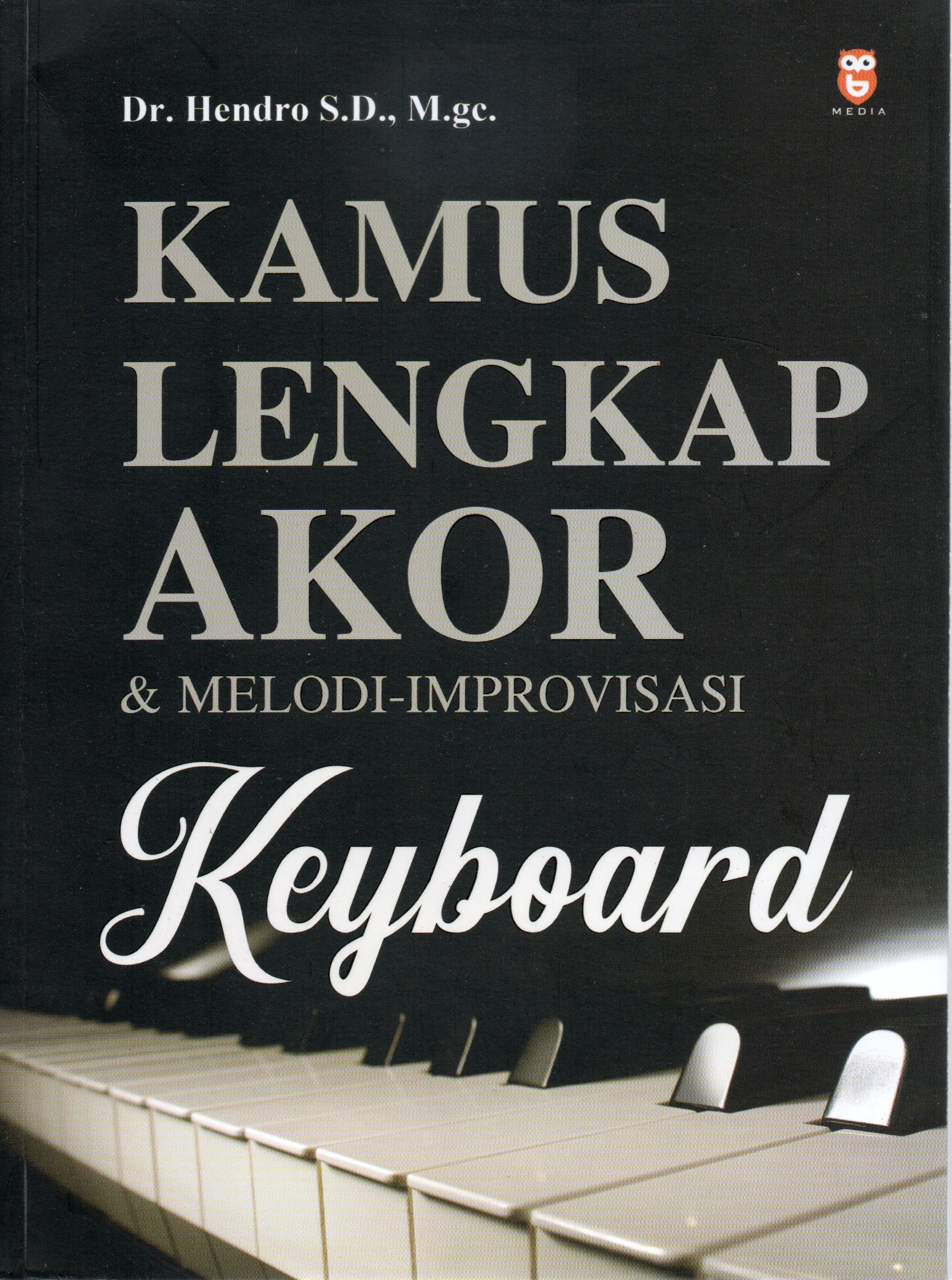 Cover Kamus lengkap akor & melodi Improvisasi keyboard / Dr. Hendro S.D., M.gc.