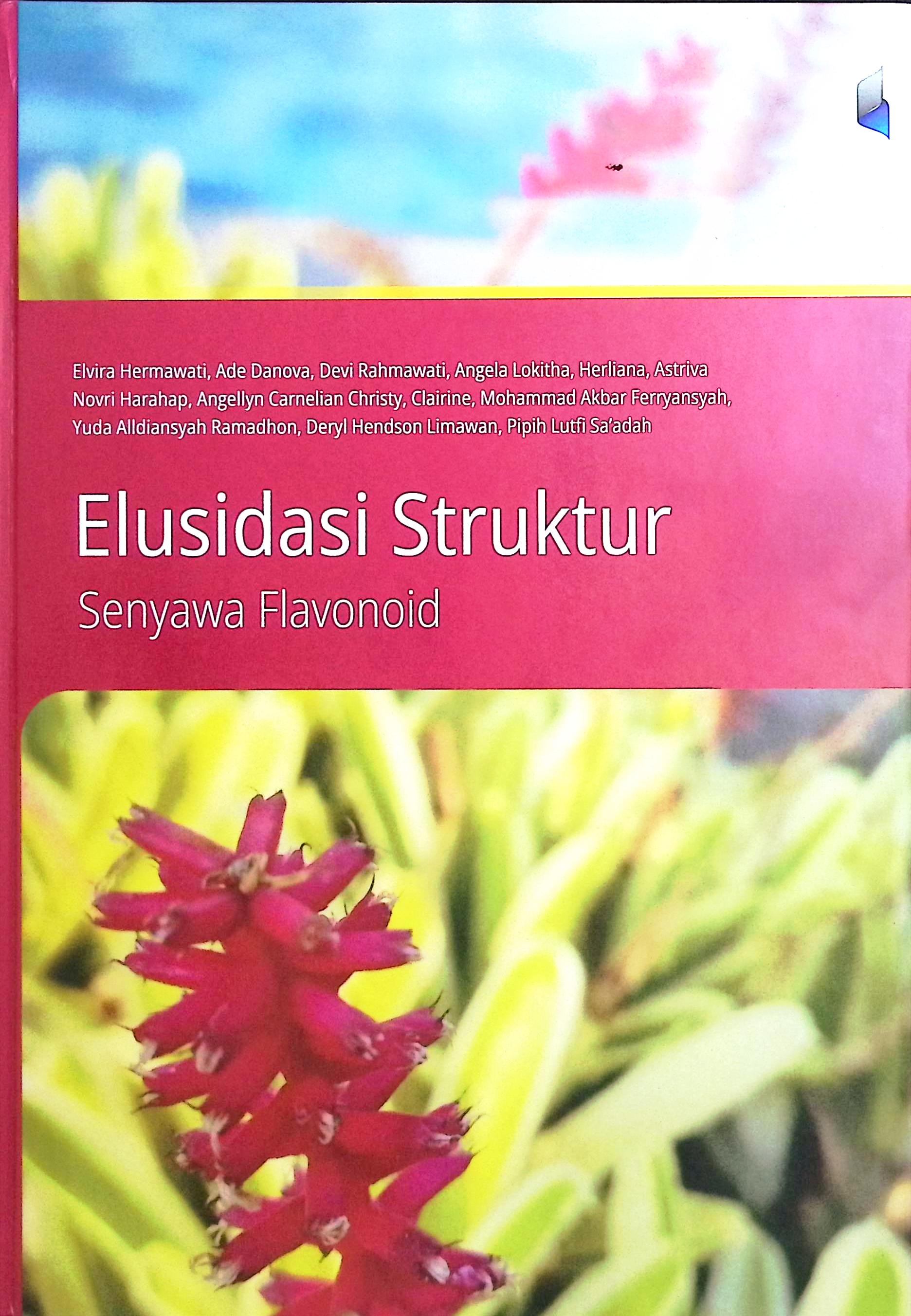 Cover Eludasi struktur :  senyawa flavonoid / Elvira Hermawati, Ade Danova, Devi Rahmawati, Angela Lokitha, Herliana, Astriva Novri Harahap, Angellyn Carnelian Christy, Clairine, Mohammad Akbar Ferryansyah, Yuda Alldiansyag Ramadhon, Deryl Hendson limawan, Pipih Lutfi Sa'adah