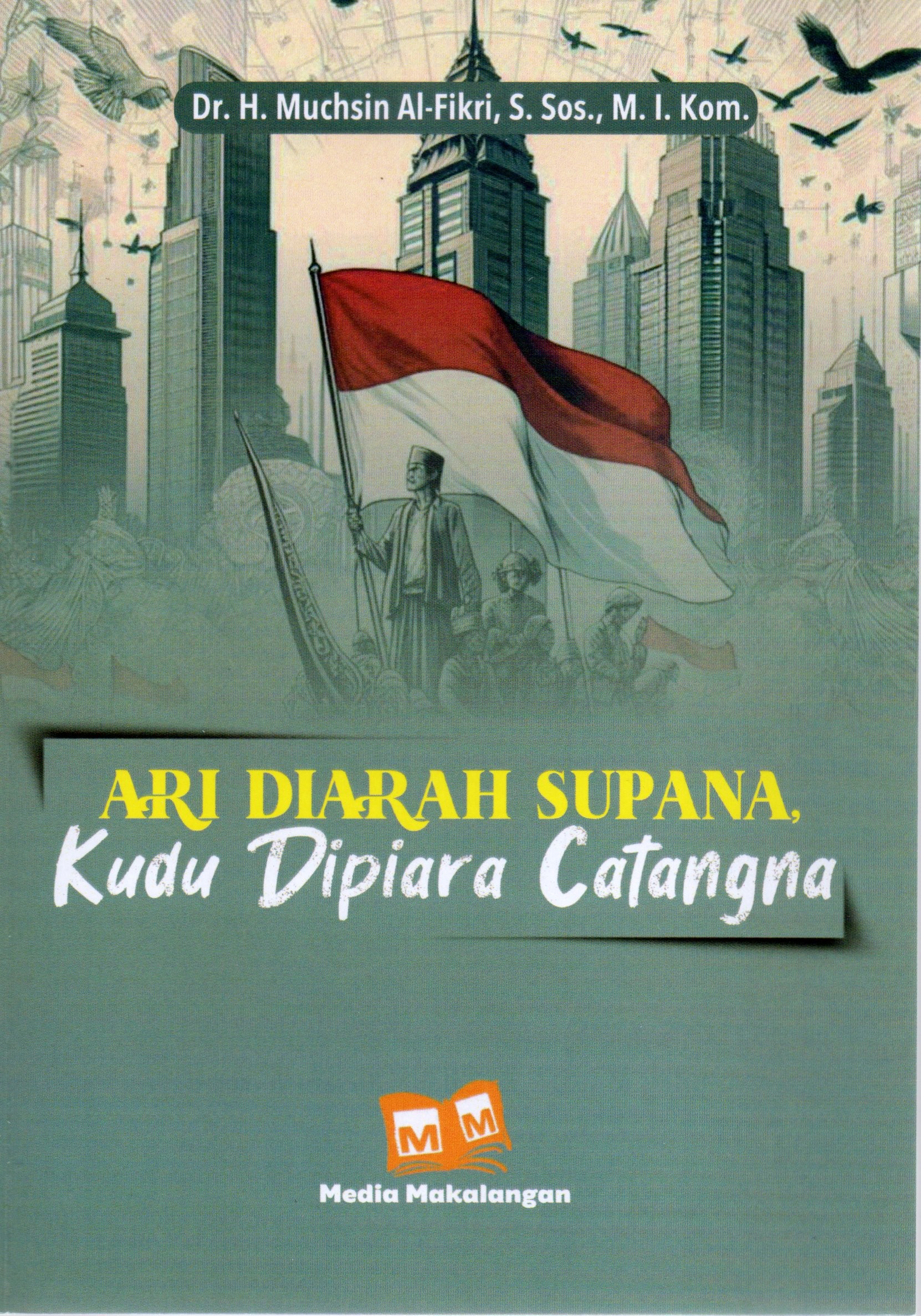 Cover Ari diarah supana kudu dipiara catangna / Dr. H. Muchsin Al-Fikri, S.Sos., M.I.Kom
