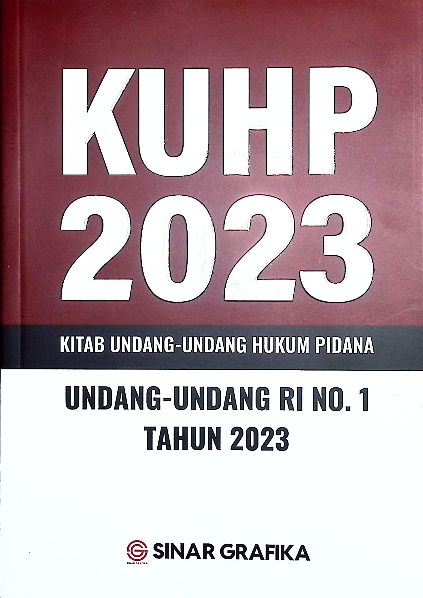 Cover KUHP 2023 kitab undang-undang hukum pidana :  undang-undang RI nomor 1 tahun 2023 / dihimpun oleh Redaksi Sinar Grafika