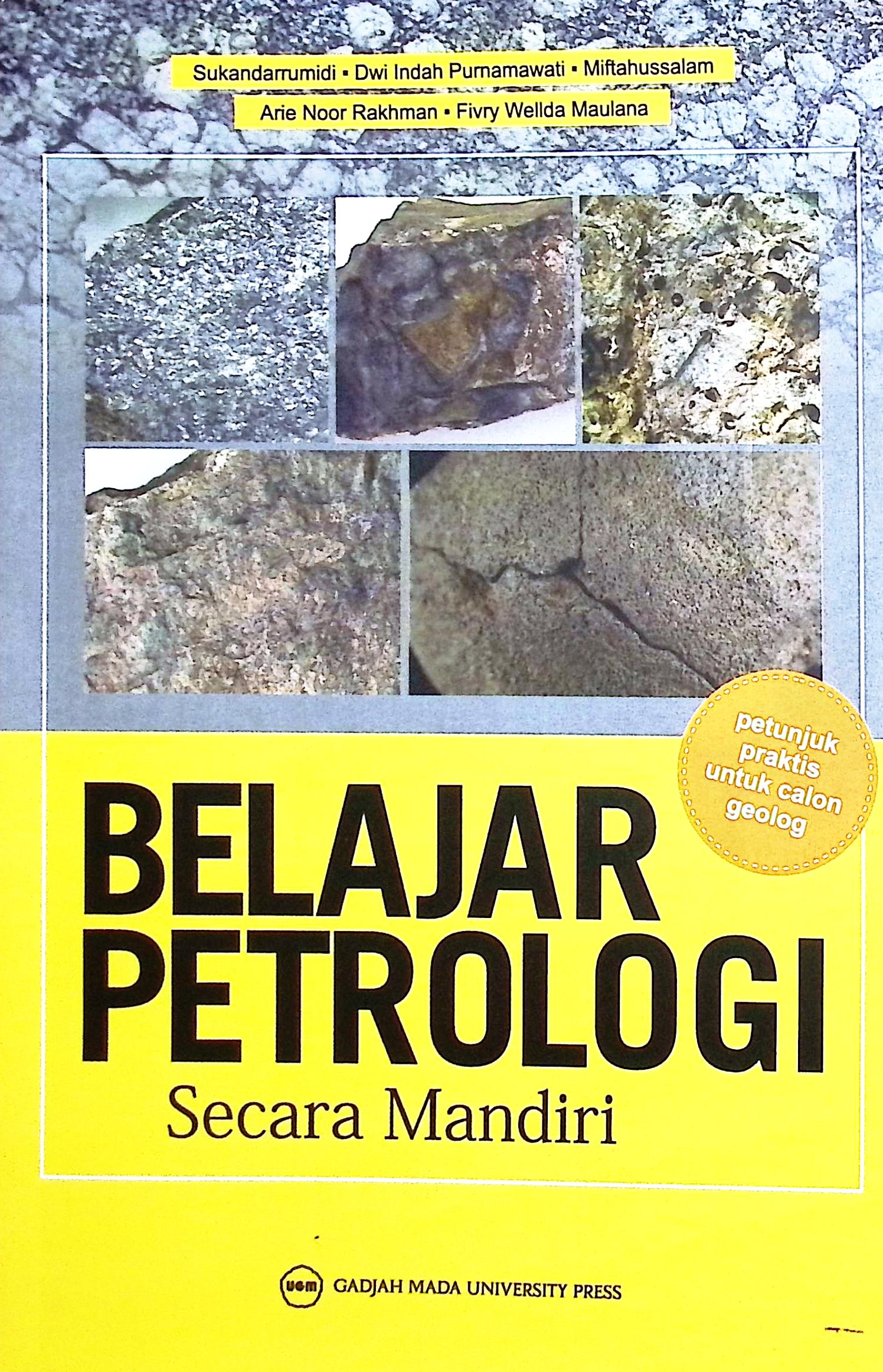 Cover Belajar petrologi secara mandiri / Sukandarrumidi, Dwi Indah Purnamawati, Miftahussalam, Arie Noor Rakhman, Fivry Wellda Maulana