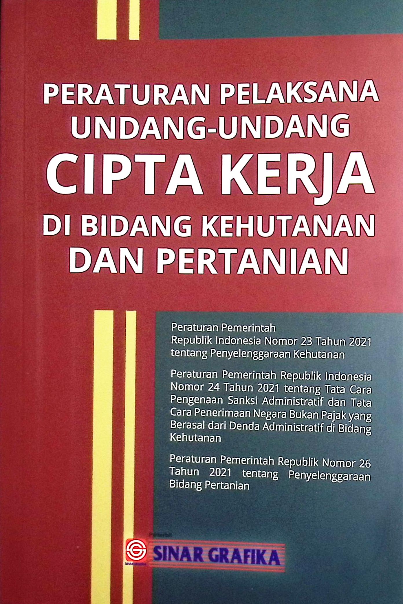 Cover Peraturan pelaksana undang-undang cipta kerja di bidang kehutanan dan pertanian / dihimpun oleh Redaksi Sinar Grafika