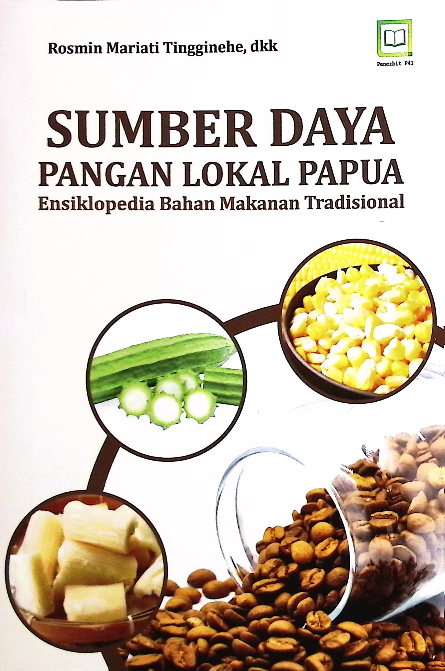 Cover Sumber daya pangan lokal Papua :  ensiklopedi bahan makanan tradisional / Rosmin Mariati Tingginehe, Semuel Piter Irab, Maxsi Irmanto, Nova F Rumaropen, Sarni R. Bela; editor, Muhamad Suhardi; penyunting, Randi Pratama Murtikusuma