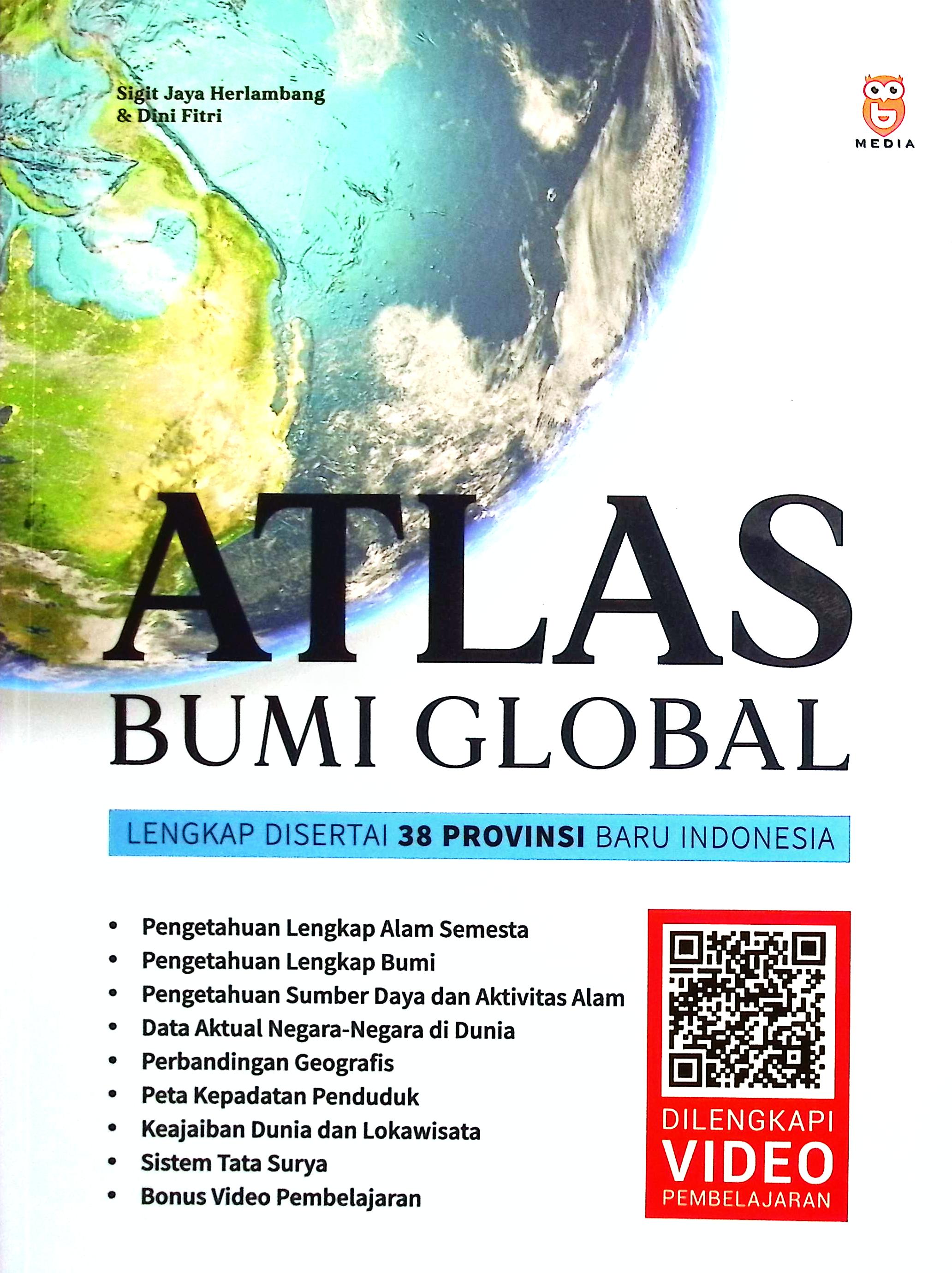Cover Atlas bumi global lengkap disertai 38 provinsi baru indonesia / Sigit JH, Dini F