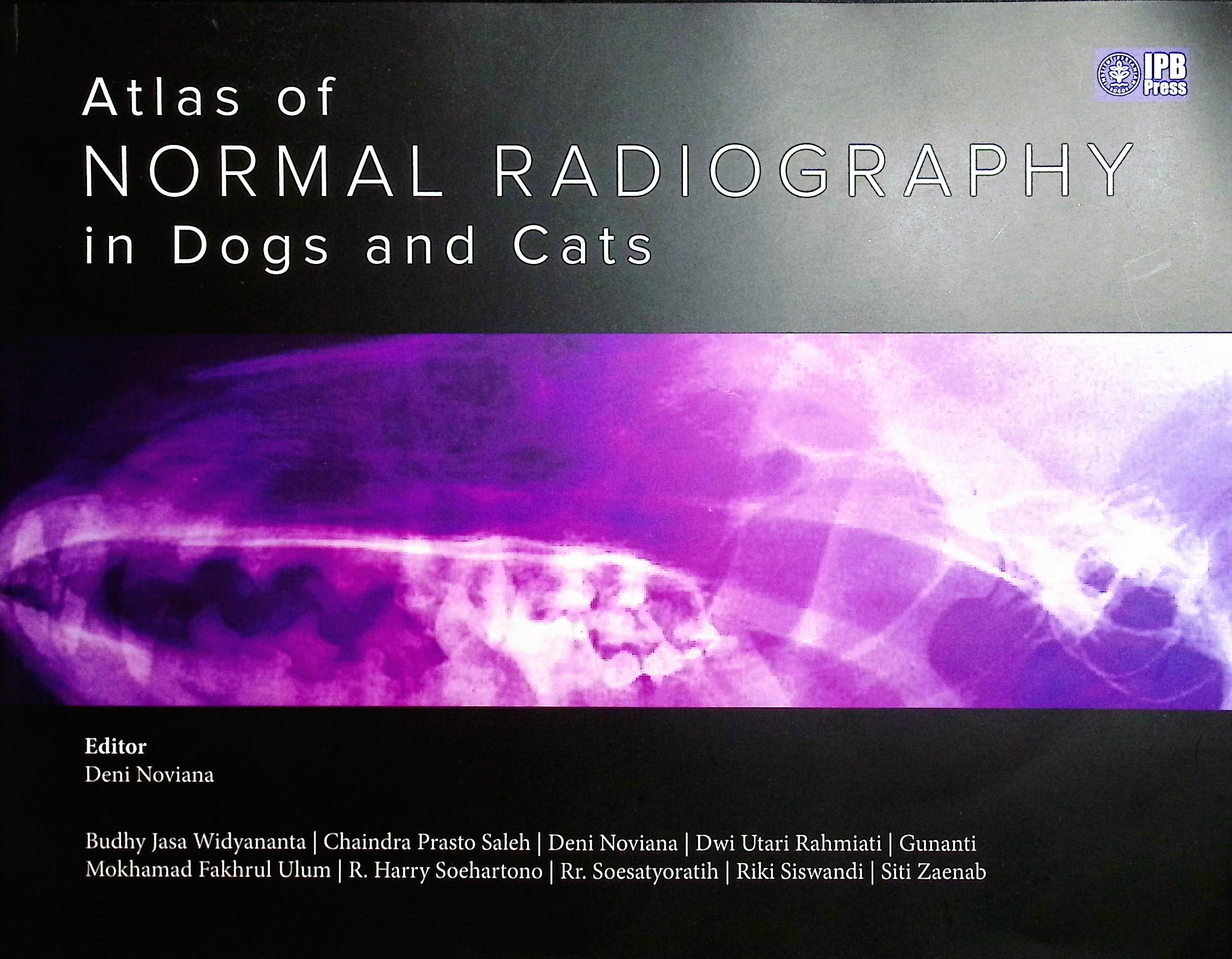 Cover Atlas of normal radiografhy in dogs and cats / Budhy Jasa Widyananta, Chaindra Prasto Saleh, Dwi Utari Rahmiati, dkk; editor, Deni Noviana