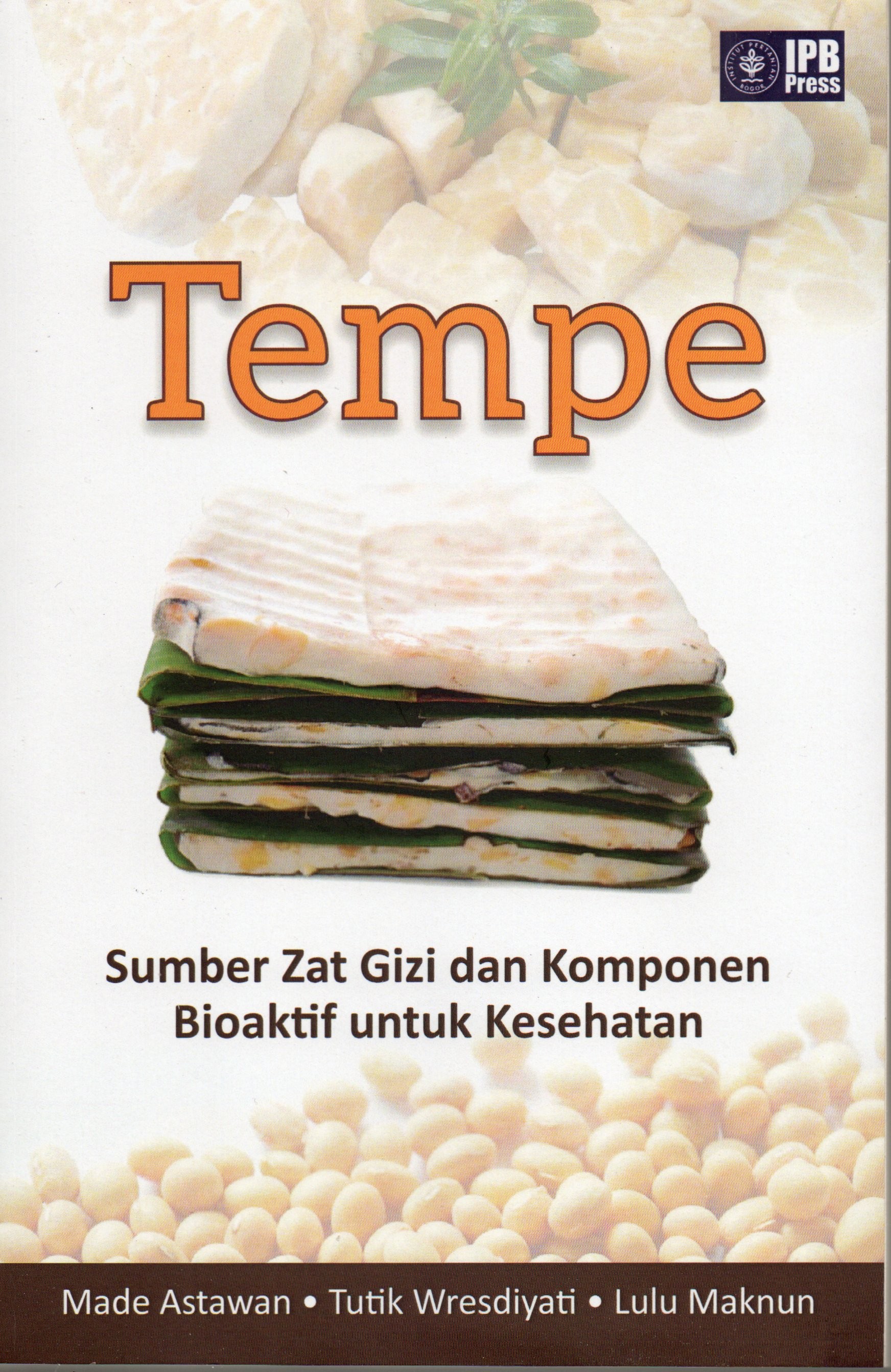 Cover Tempe :  Sumber zat gizi dan komponen bioaktif untuk kesehatan / Made Astawan, Tutik Wresdiyati, Lulu Maknun